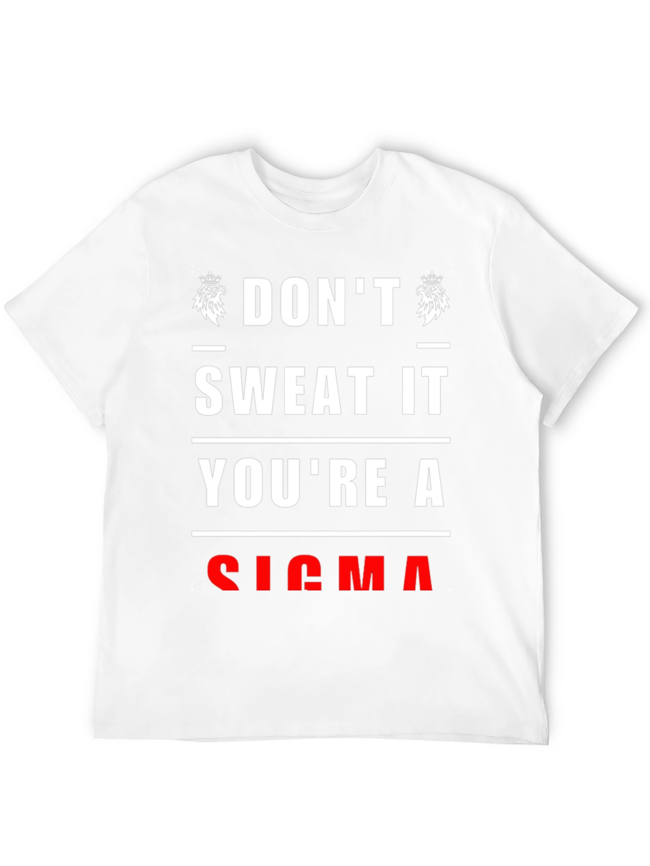 Dont Sweat It Youre A Sigma T-Shirt