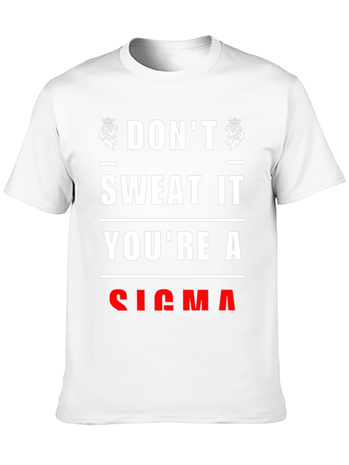 Dont Sweat It Youre A Sigma T-Shirt