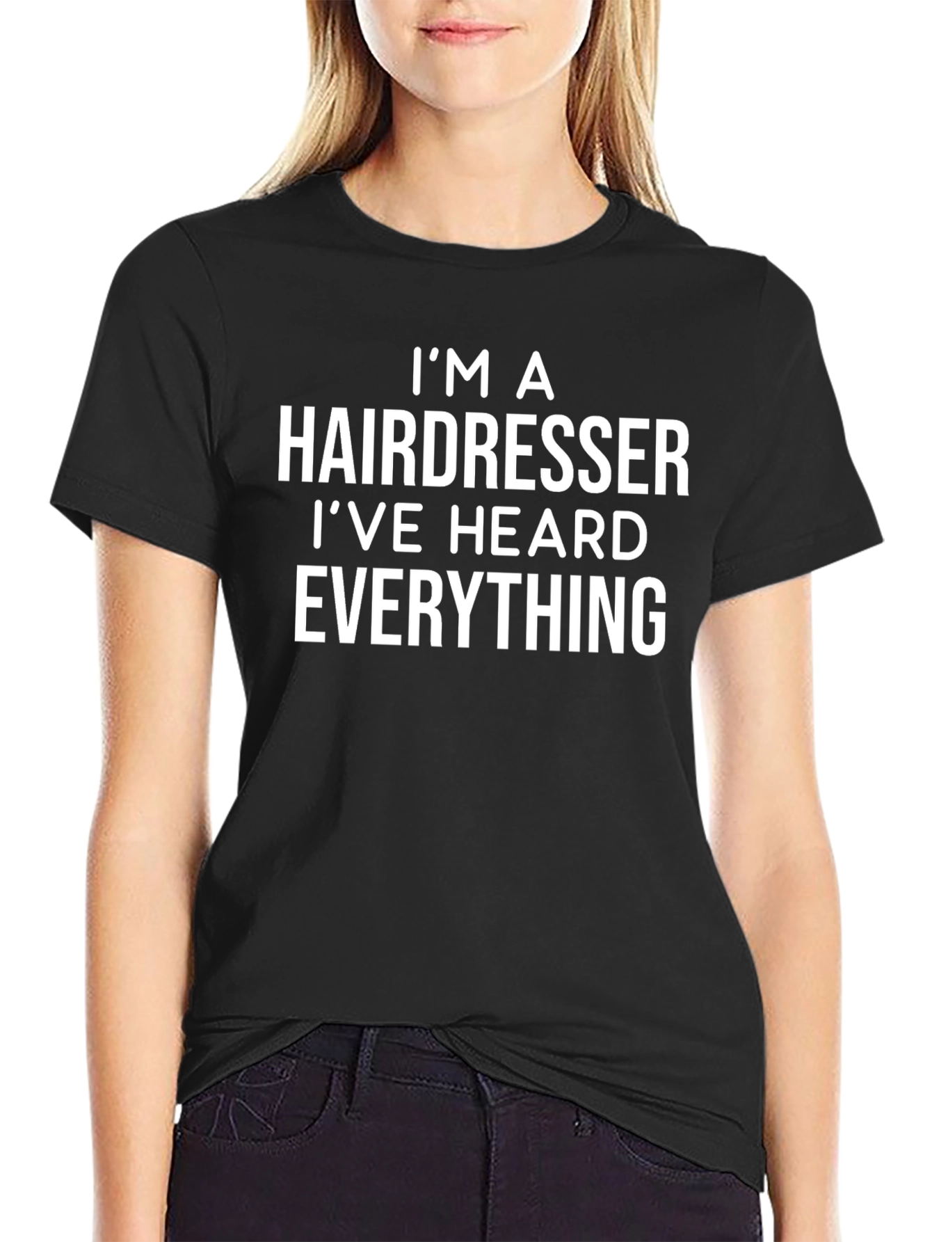 Hairdresser T-Shirt: Ive Heard Everything