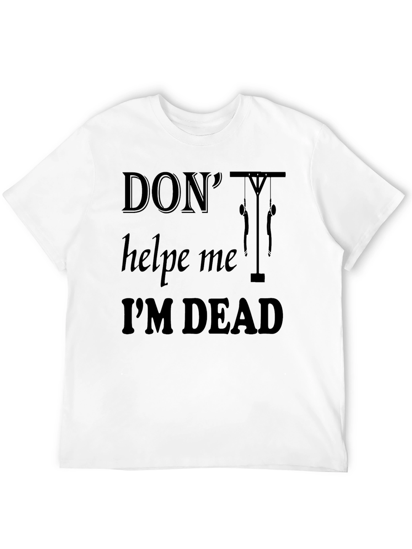 Dont Help Me Im Dead Funny Graphic T-Shirt