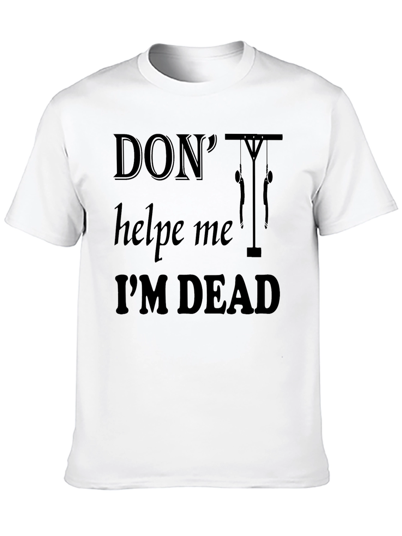 Dont Help Me Im Dead Funny Graphic T-Shirt