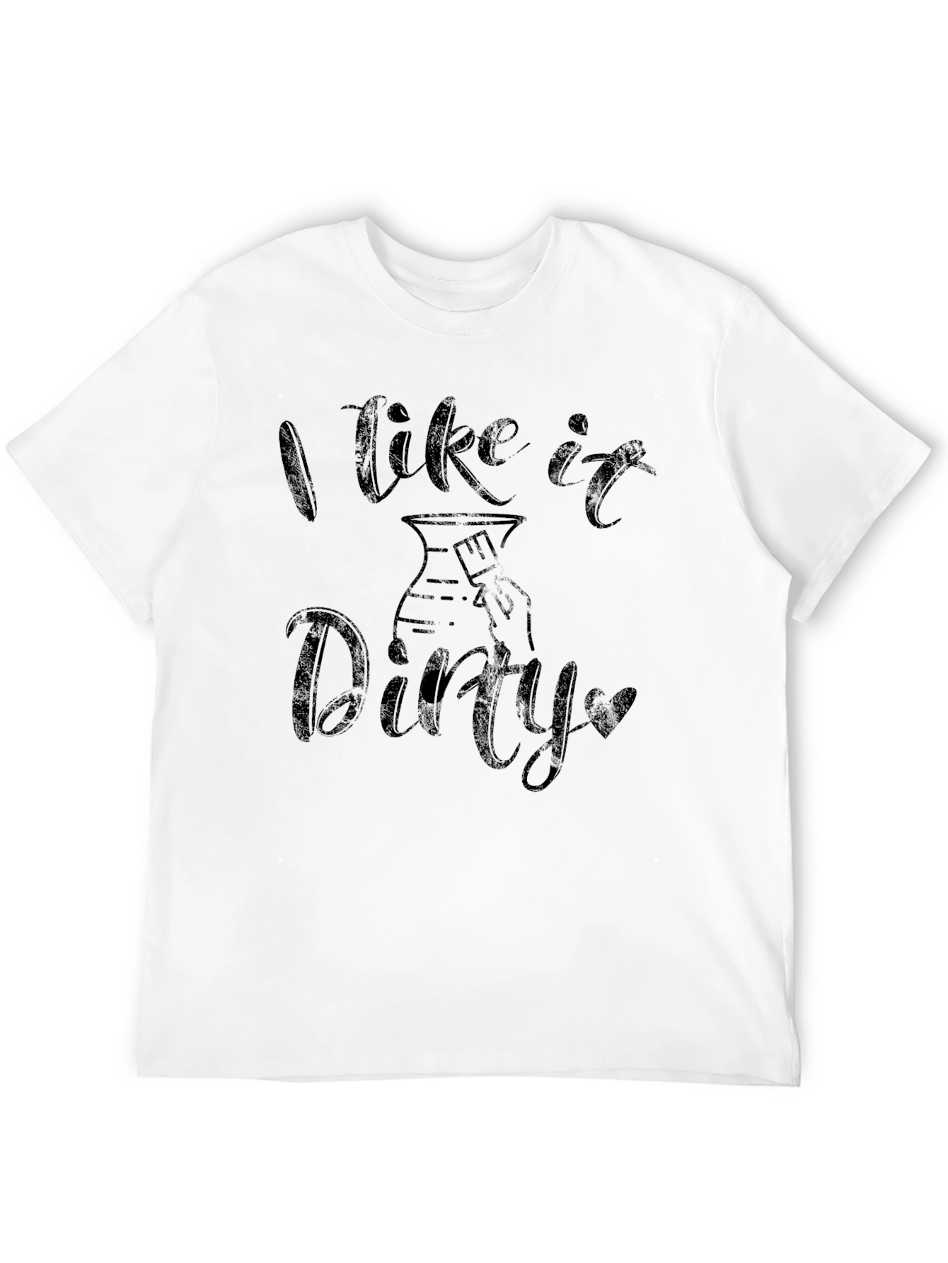 I Like it Dirty - Pottery T-Shirt