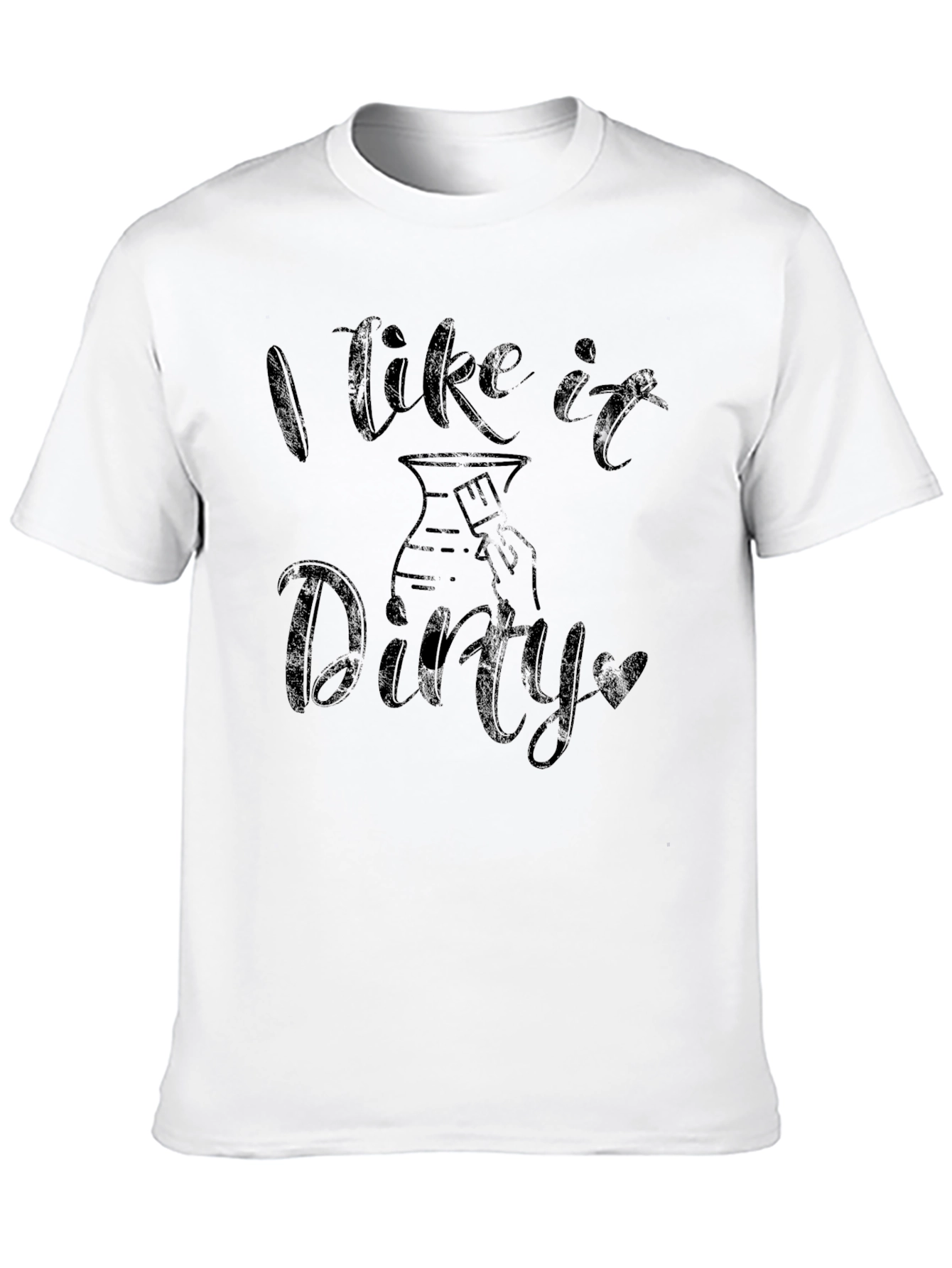 I Like it Dirty - Pottery T-Shirt