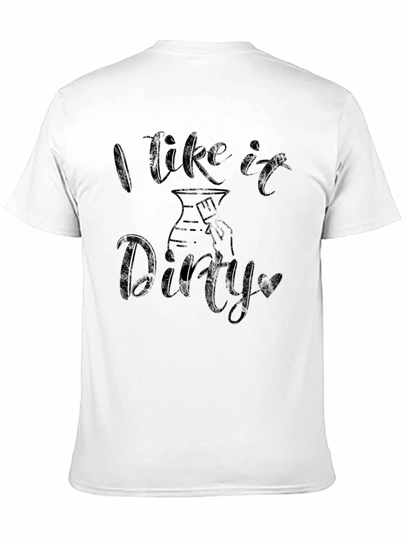 I Like it Dirty - Pottery T-Shirt