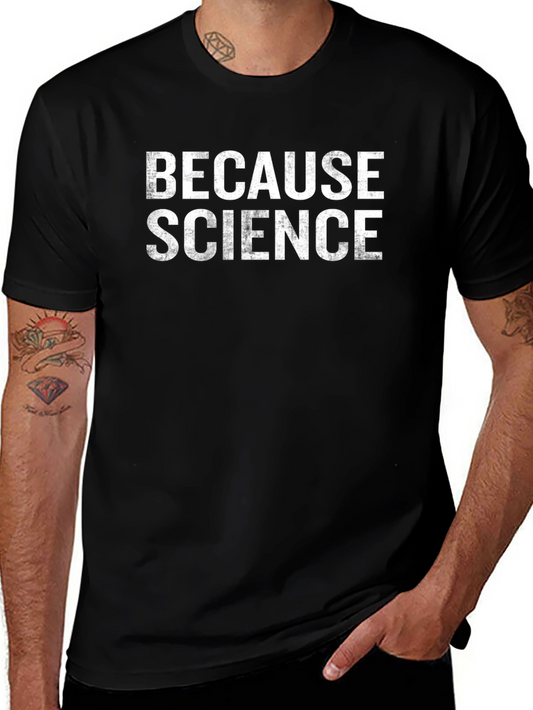 Because Science - Funny Graphic T-Shirt