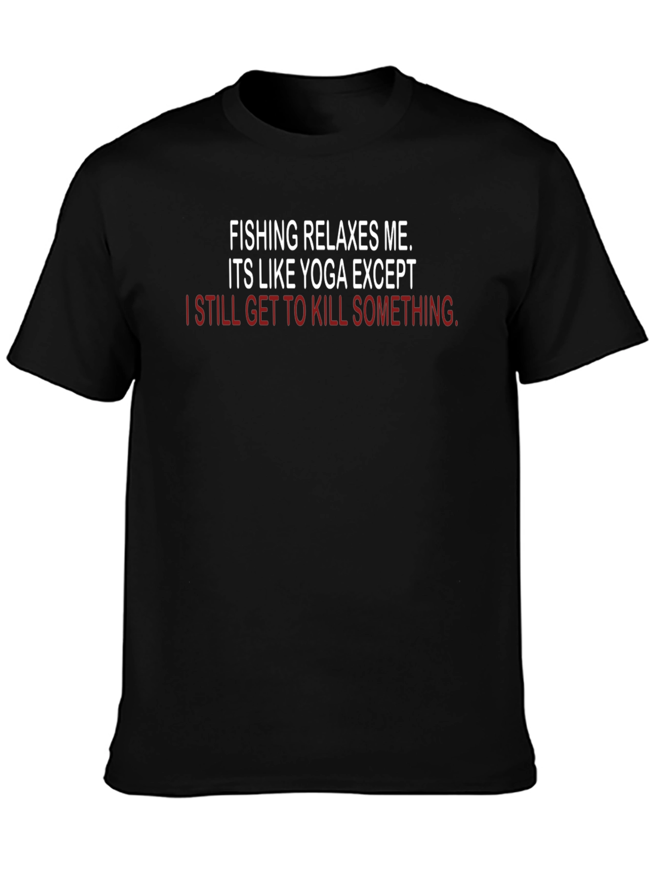 Fishing & Yoga Funny T-Shirt - Kill Something