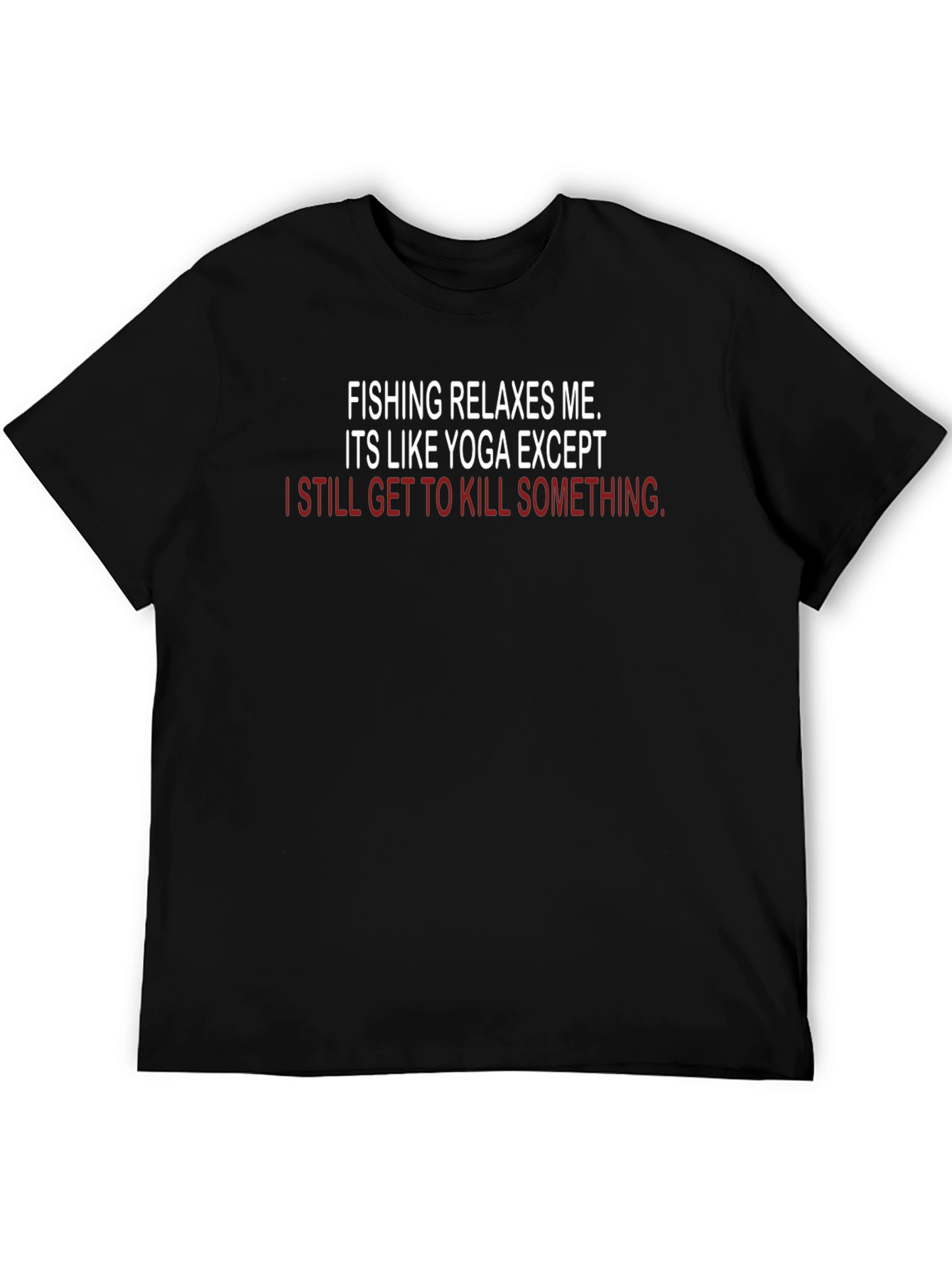Fishing & Yoga Funny T-Shirt - Kill Something