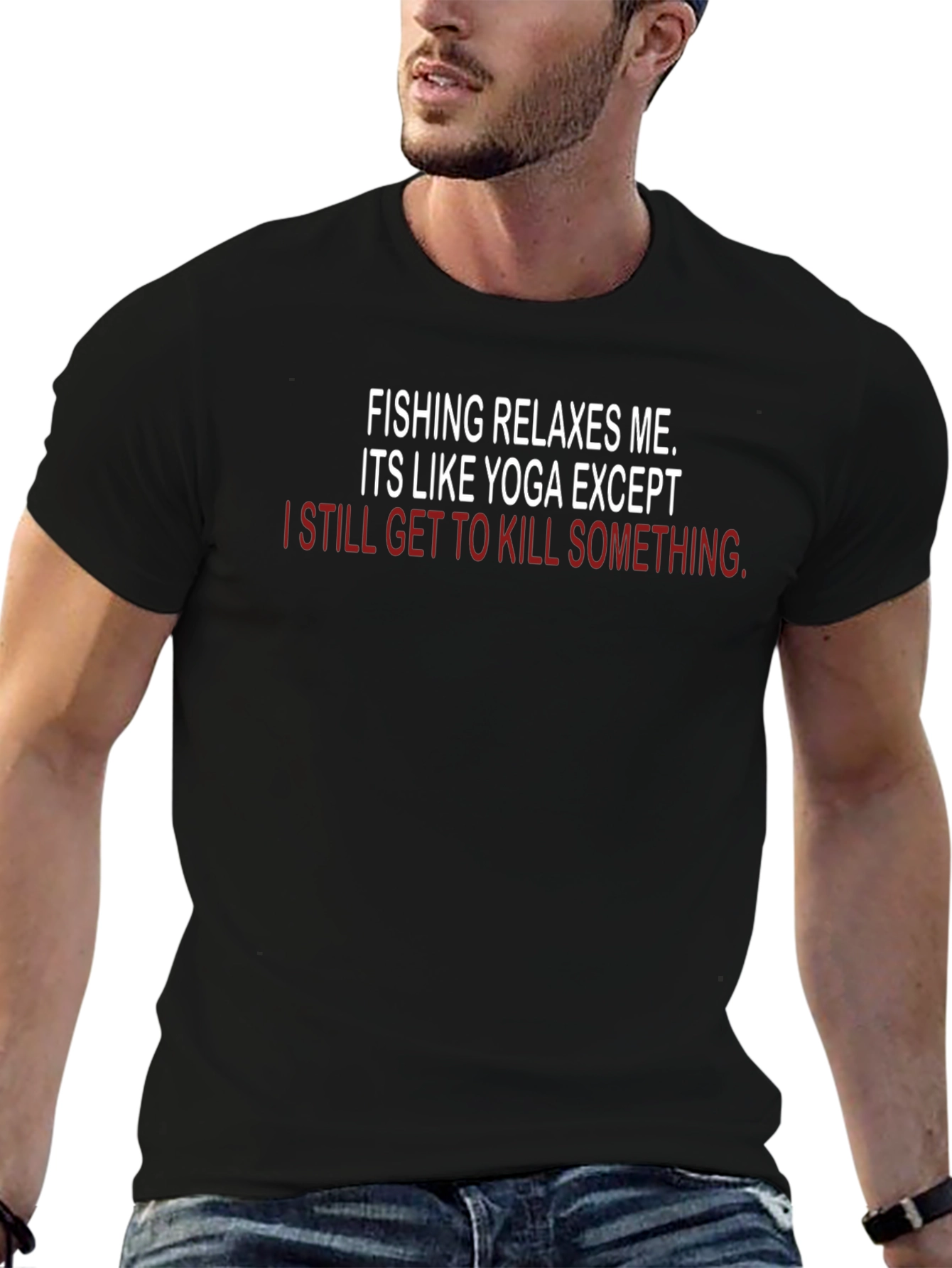 Fishing & Yoga Funny T-Shirt - Kill Something