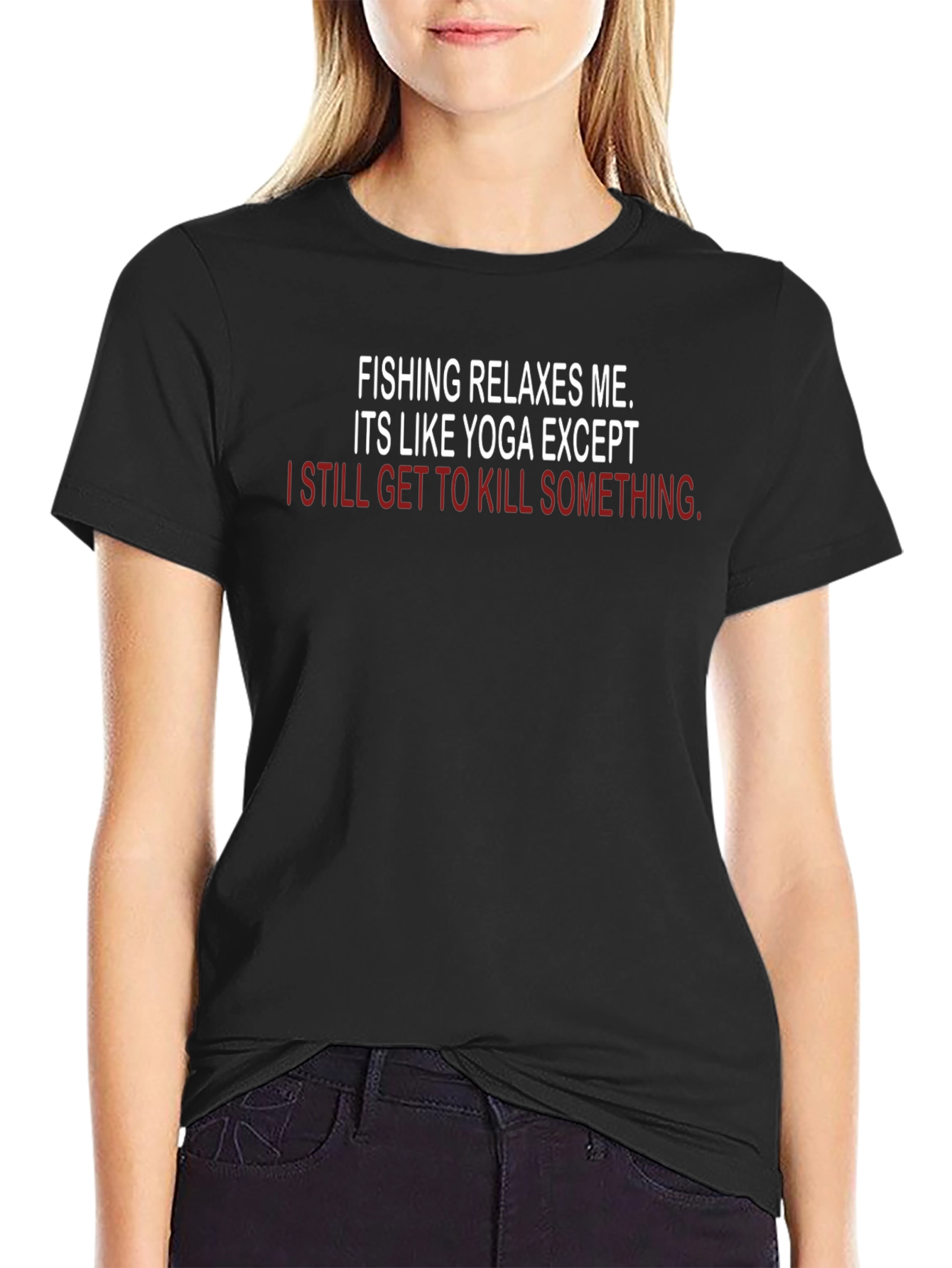 Fishing & Yoga Funny T-Shirt - Kill Something
