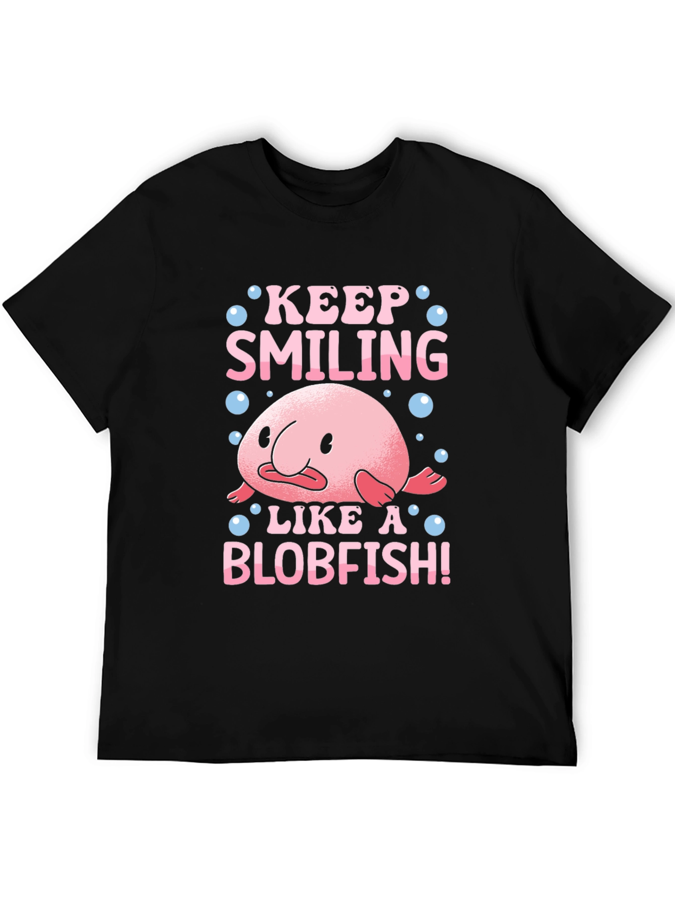 Keep Smiling Like a Blobfish T-Shirt