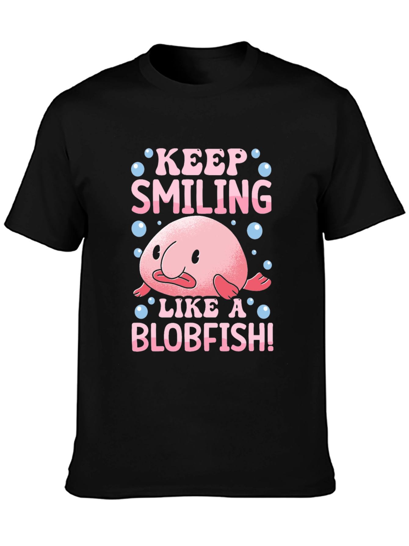 Keep Smiling Like a Blobfish T-Shirt