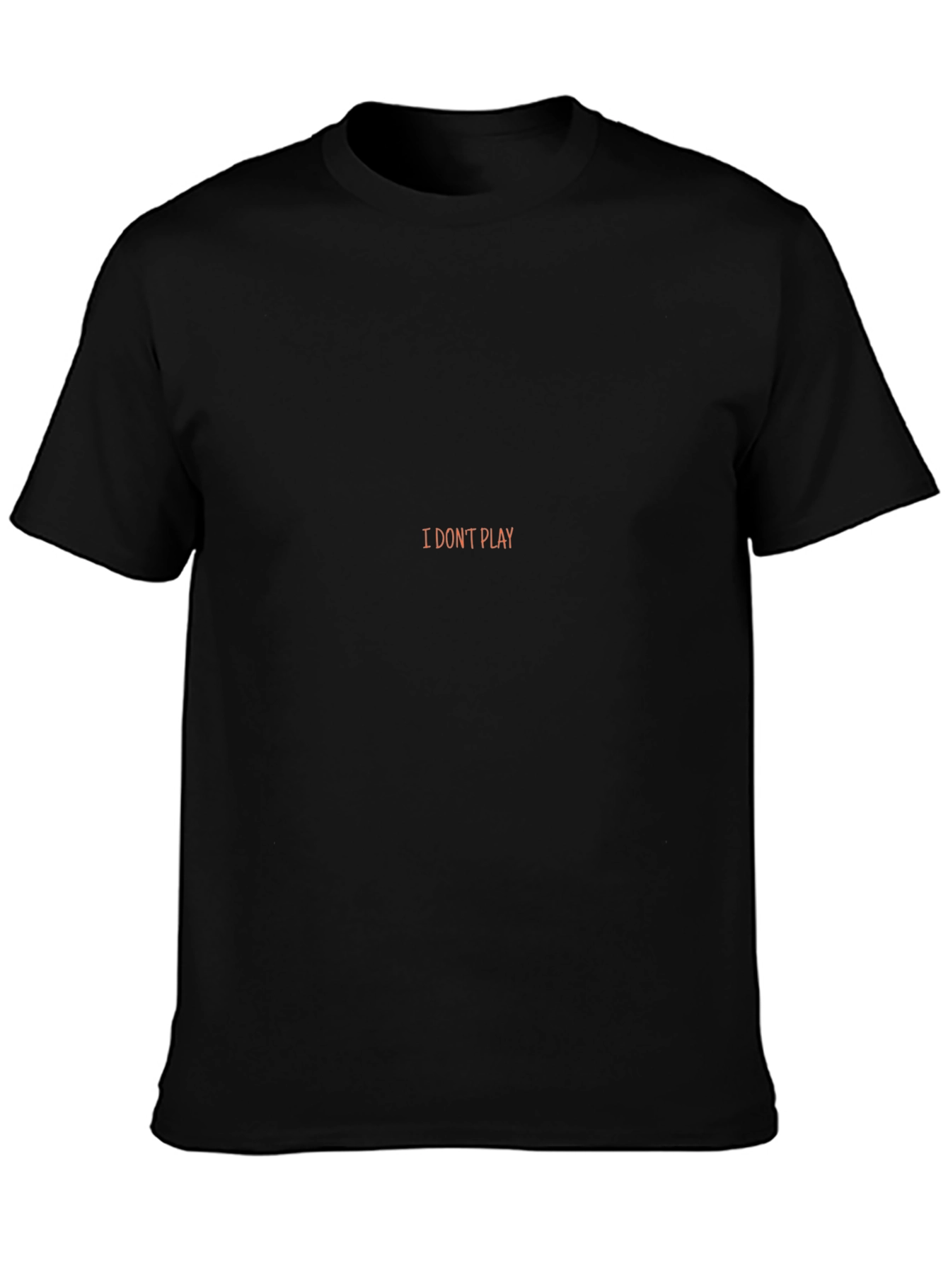 I Dont Play Black T-Shirt - Statement Tee