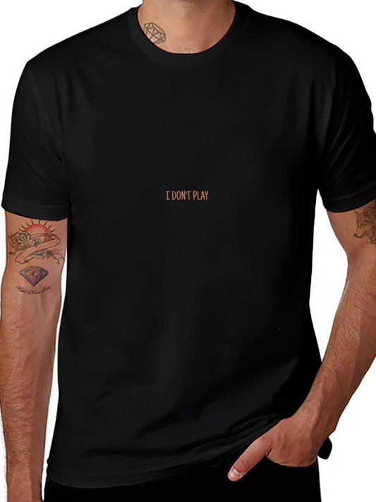 I Dont Play Black T-Shirt - Statement Tee