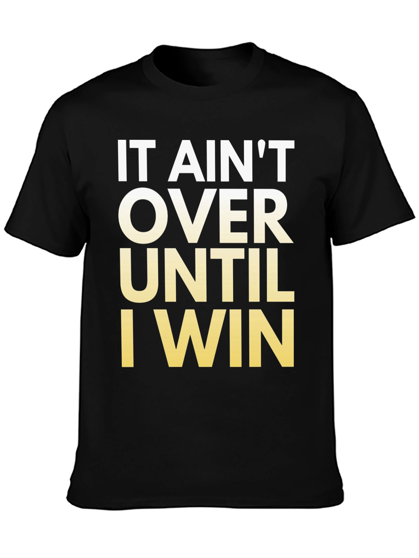 Motivational T-Shirt - It Aint Over Until I Win!