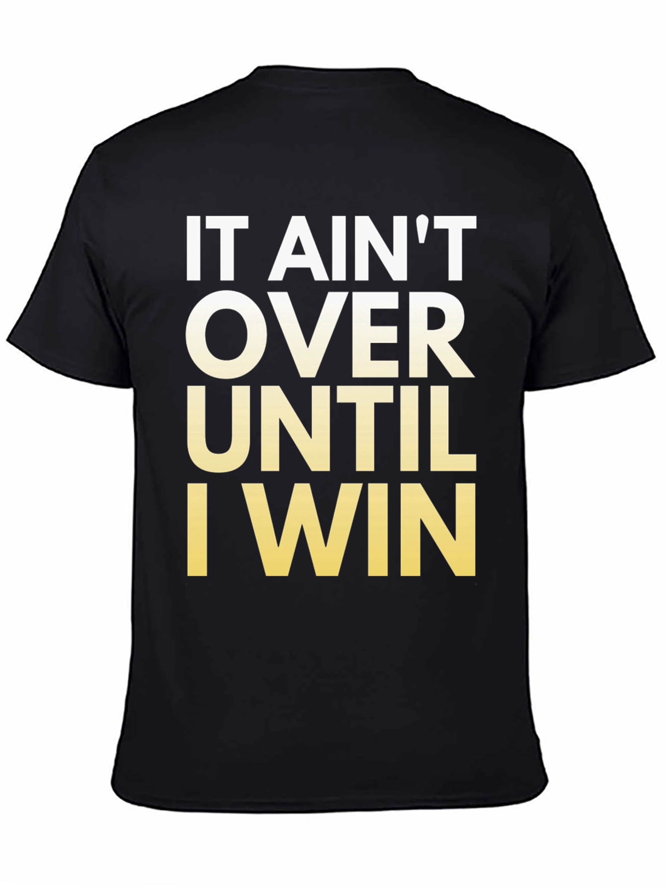 Motivational T-Shirt - It Aint Over Until I Win!