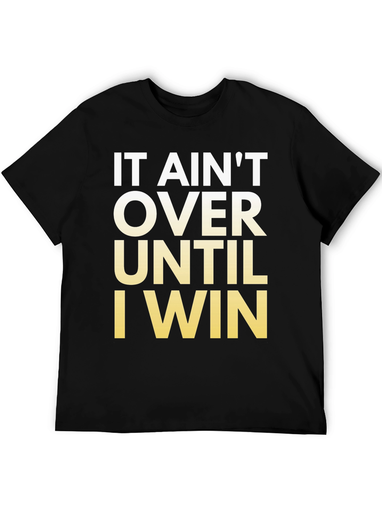 Motivational T-Shirt - It Aint Over Until I Win!