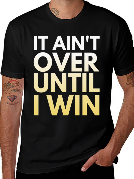Motivational T-Shirt - It Aint Over Until I Win!