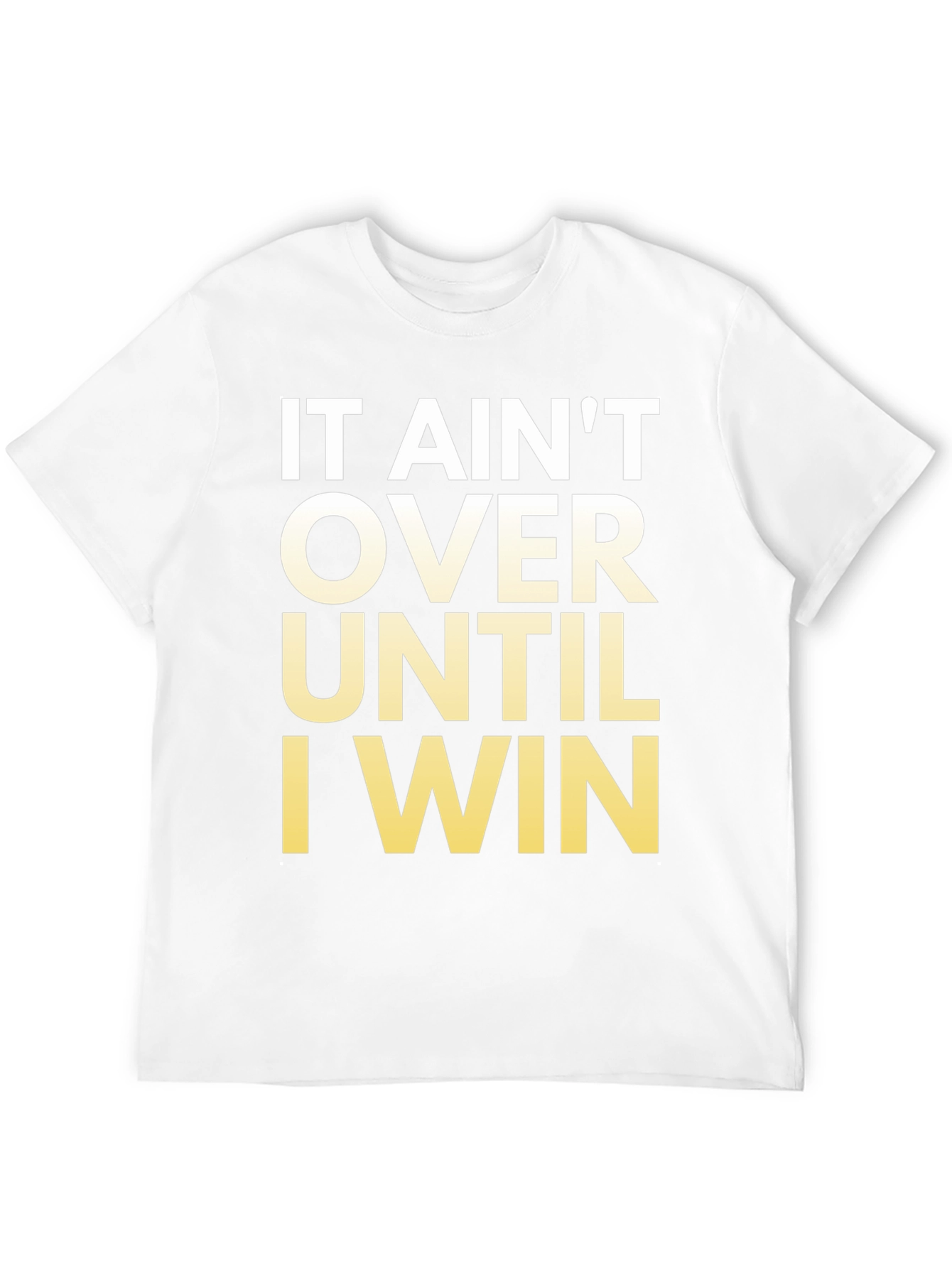 Motivational T-Shirt - It Aint Over Until I Win!