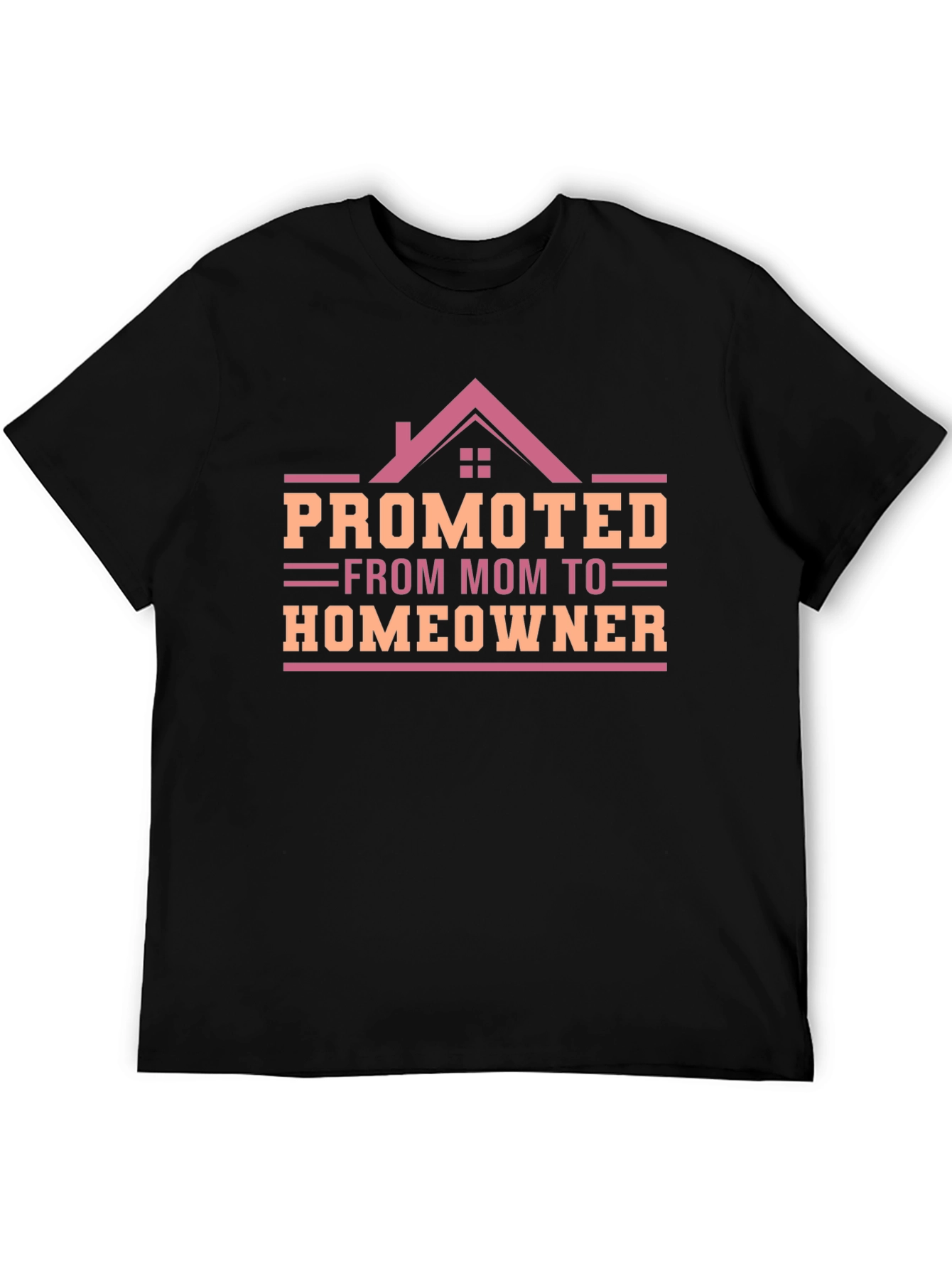 Promoted from Mom to Homeowner T-Shirt