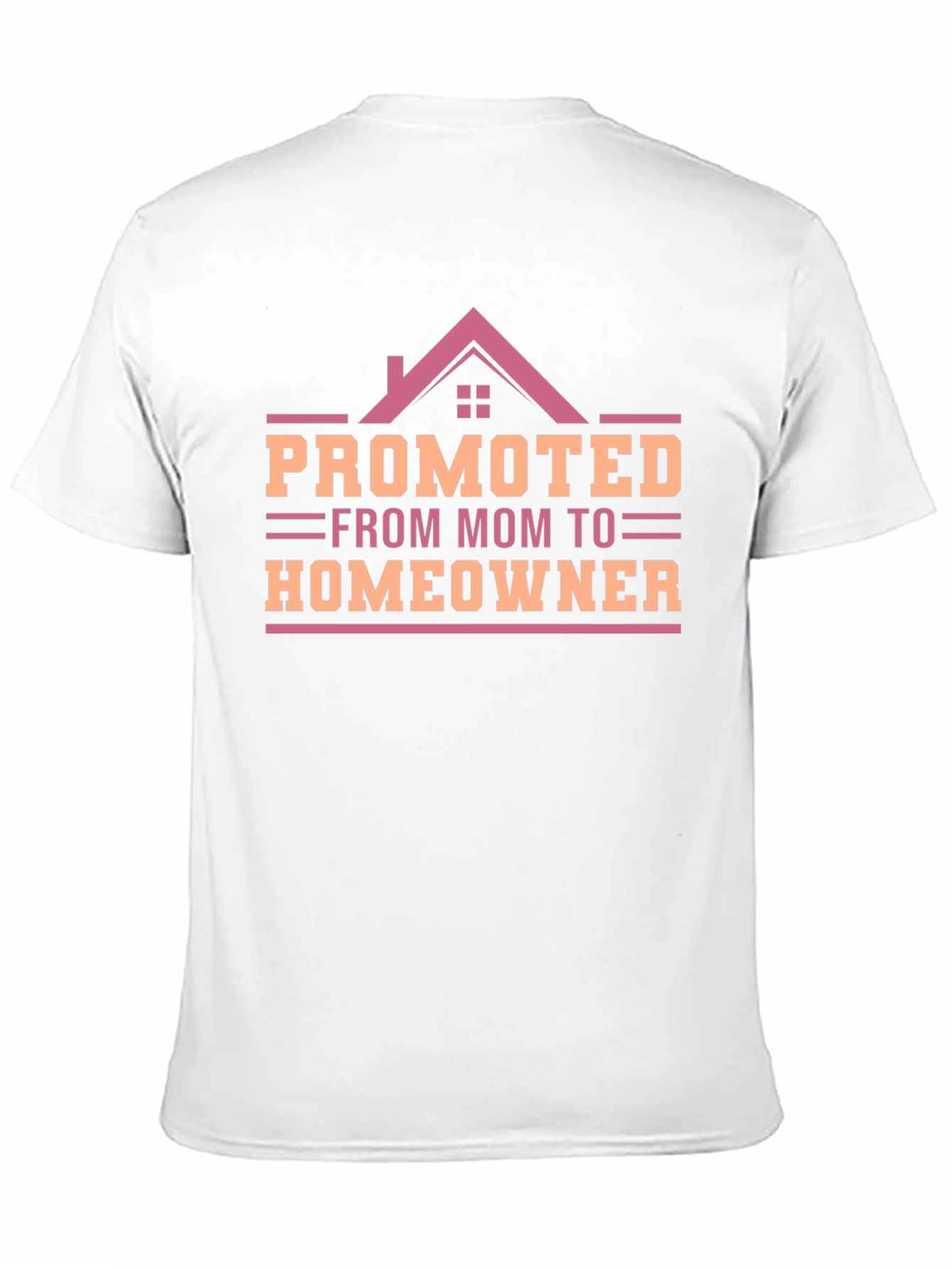 Promoted from Mom to Homeowner T-Shirt