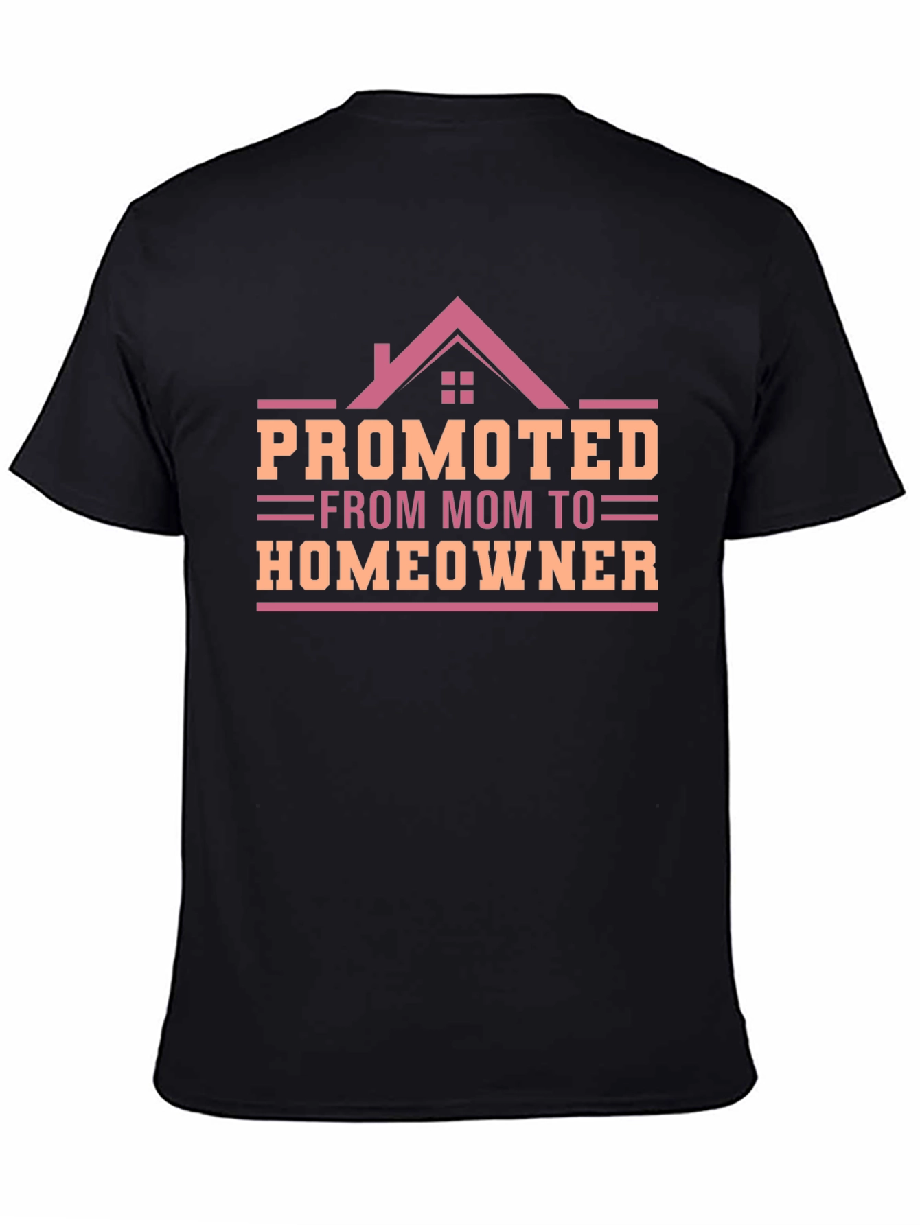 Promoted from Mom to Homeowner T-Shirt