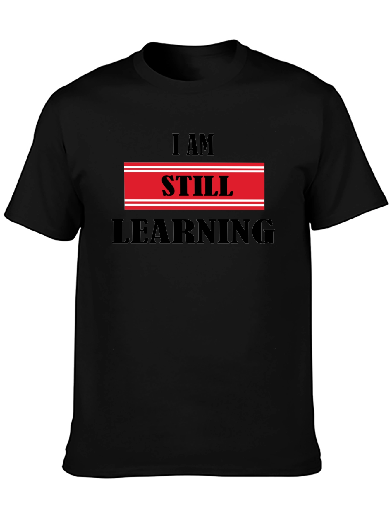 I Am Still Learning T-Shirt - Motivational Design
