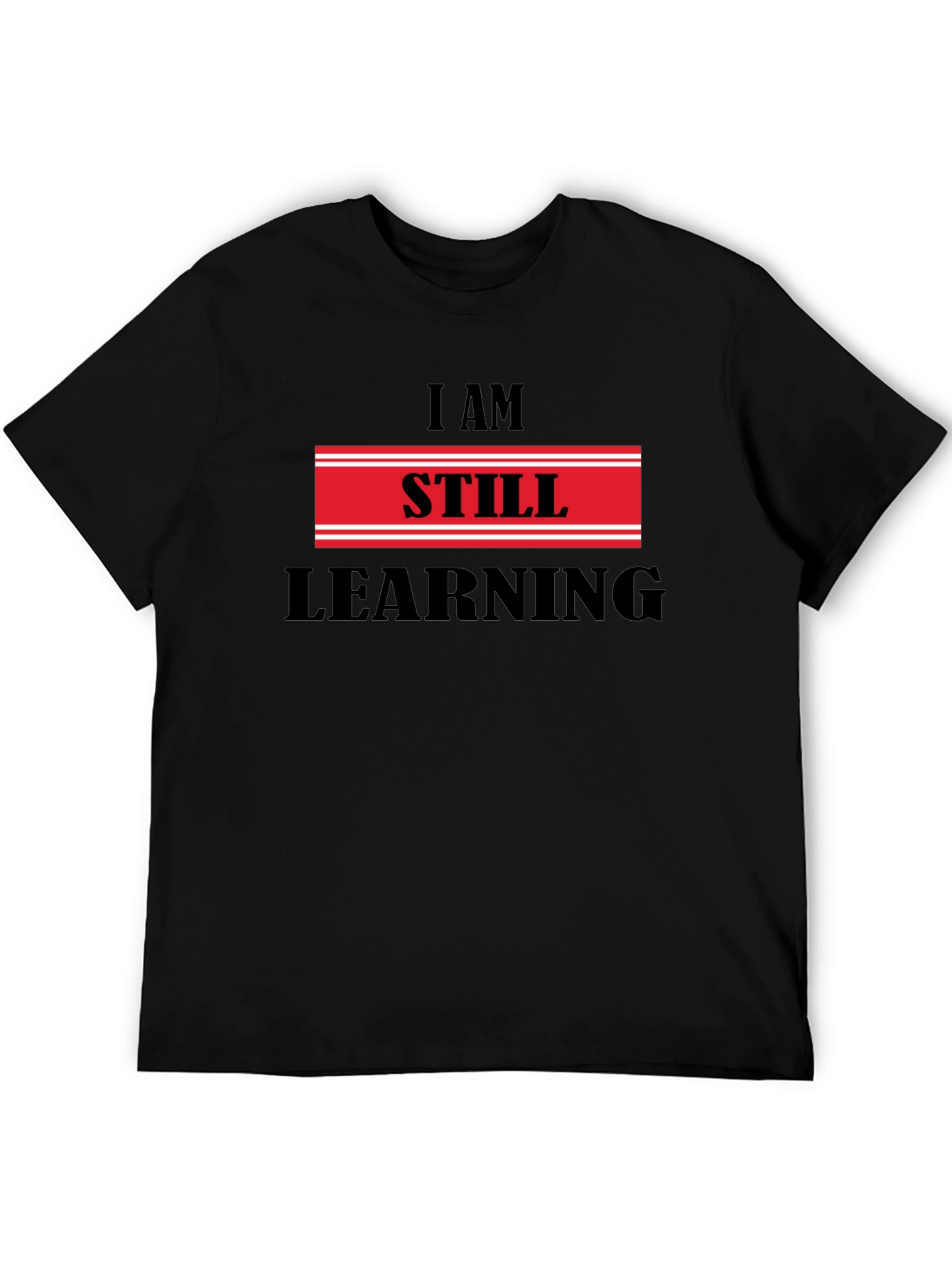 I Am Still Learning T-Shirt - Motivational Design