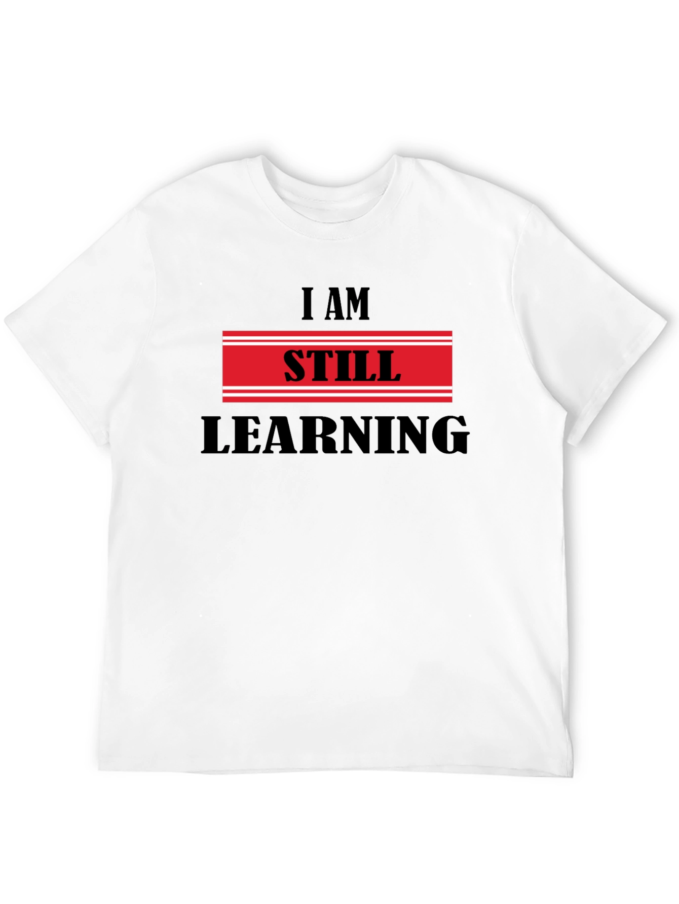 I Am Still Learning T-Shirt - Motivational Design