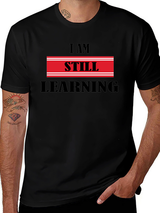I Am Still Learning T-Shirt - Motivational Design