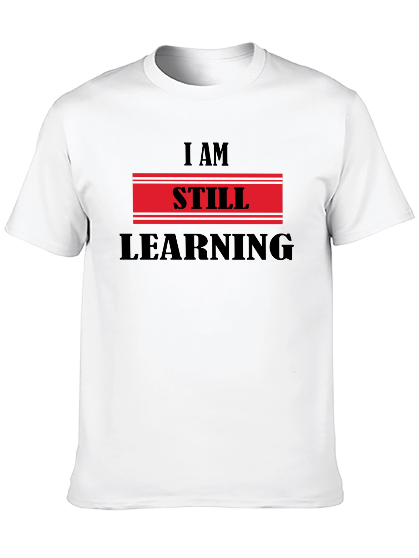 I Am Still Learning T-Shirt - Motivational Design
