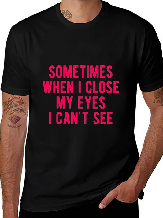 Funny Sarcastic T-Shirt - Sometimes When I Close My Eyes