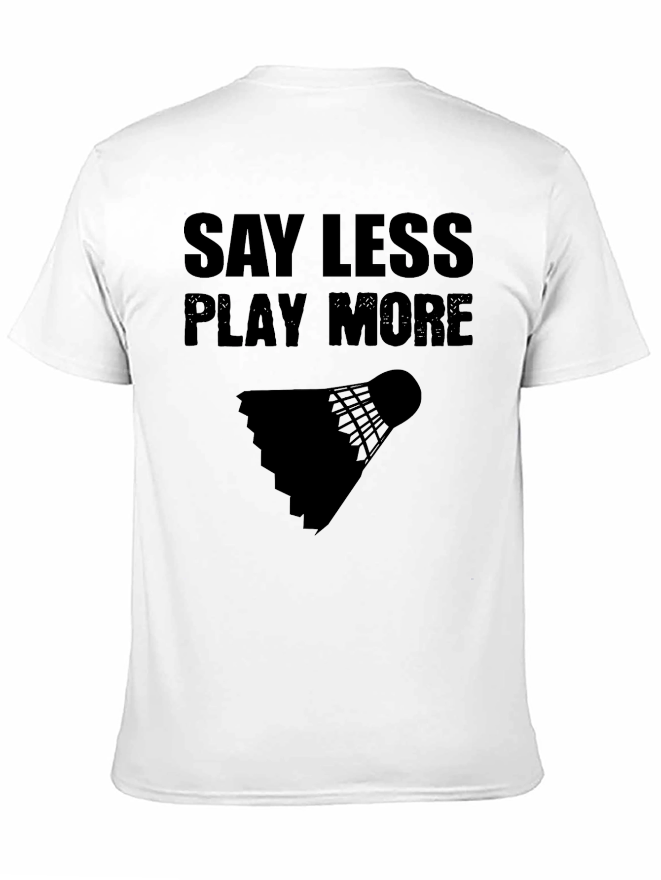 Say Less Play More Badminton T-Shirt