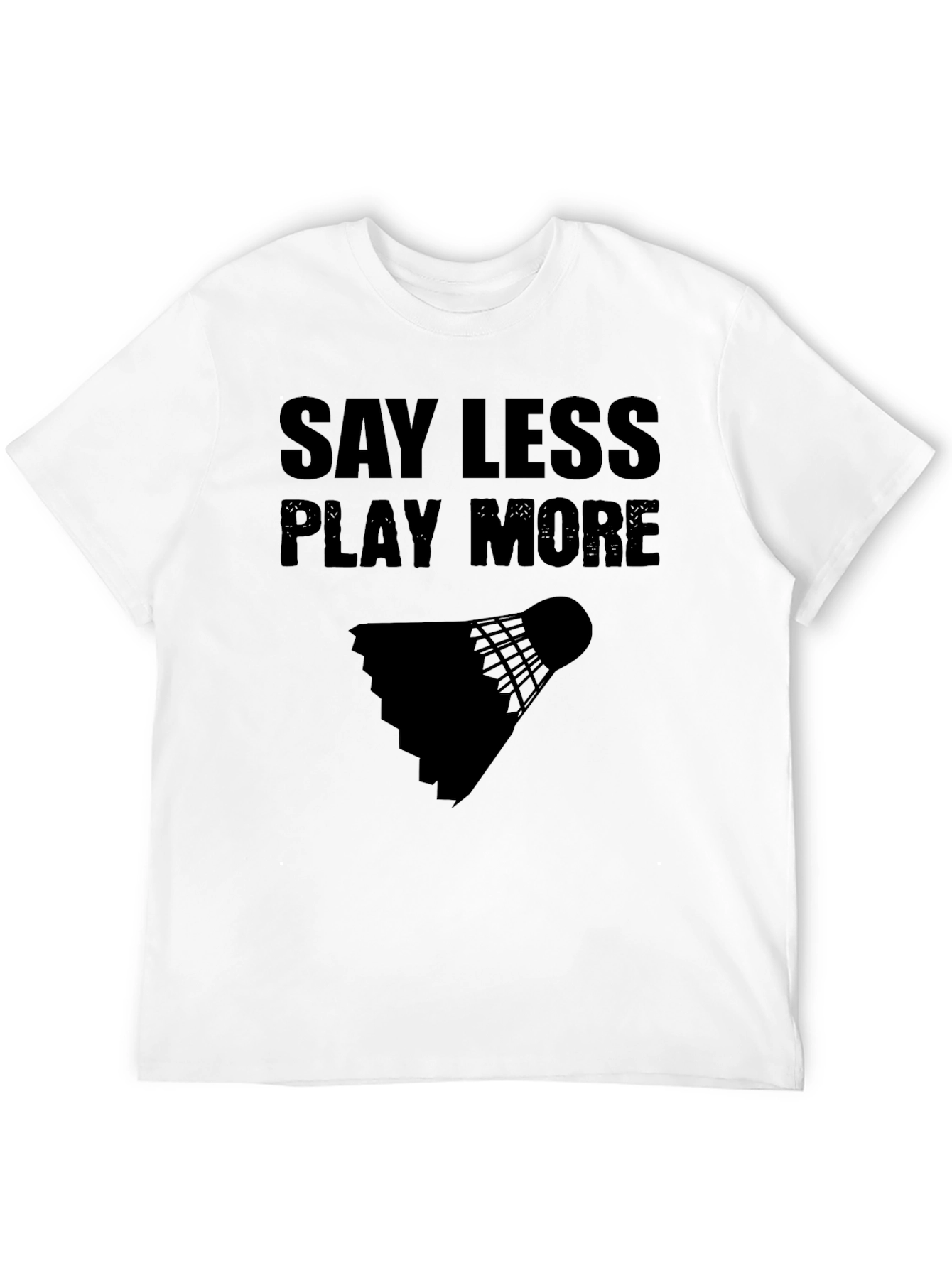 Say Less Play More Badminton T-Shirt