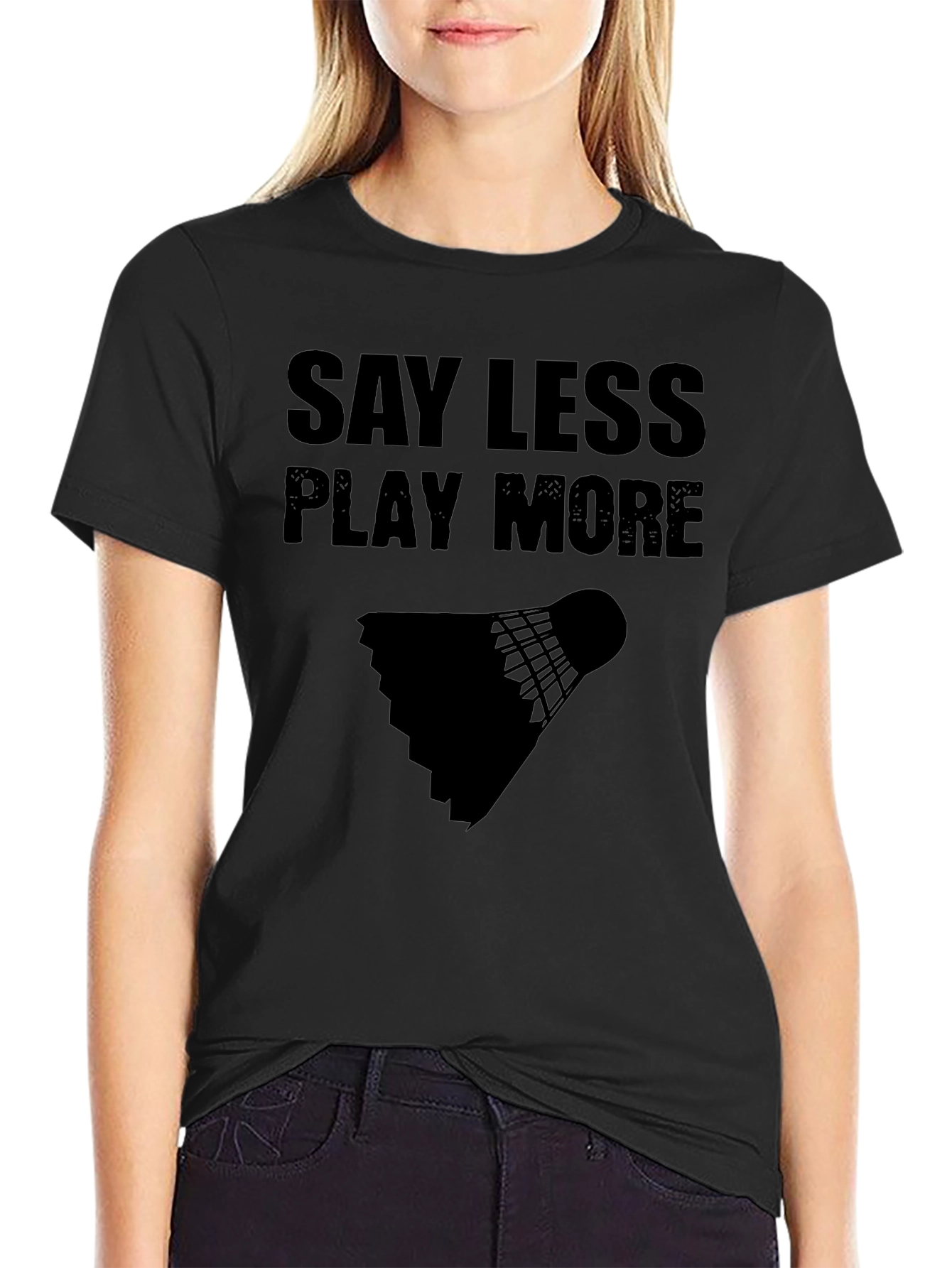 Say Less Play More Badminton T-Shirt