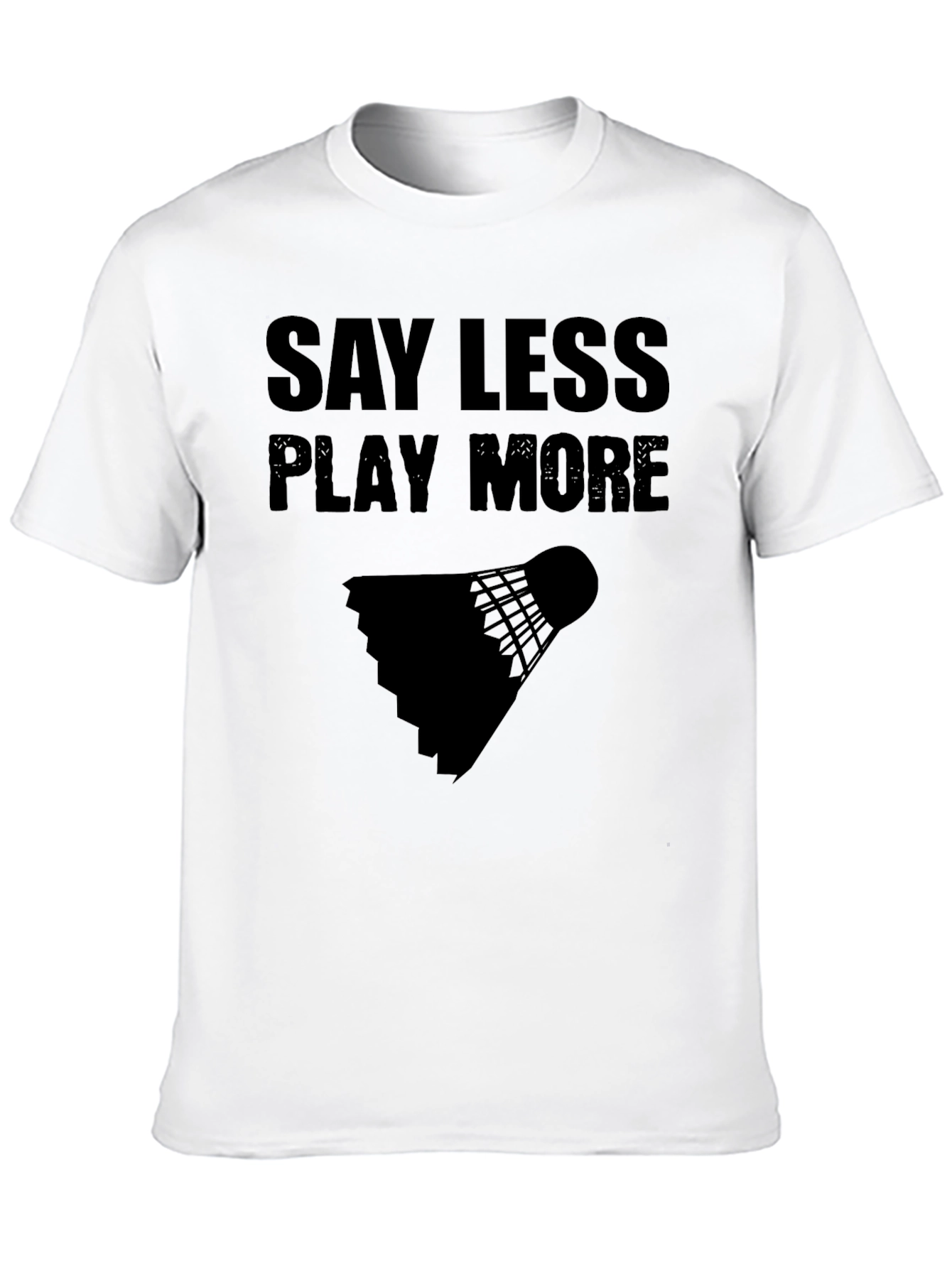 Say Less Play More Badminton T-Shirt
