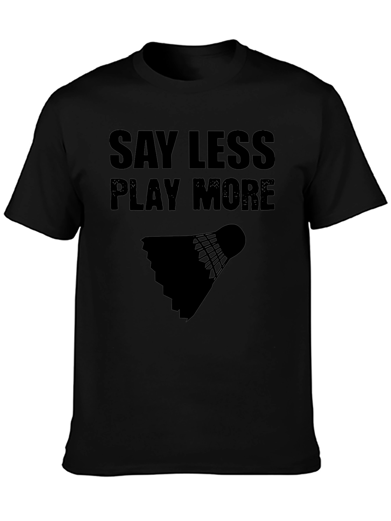Say Less Play More Badminton T-Shirt