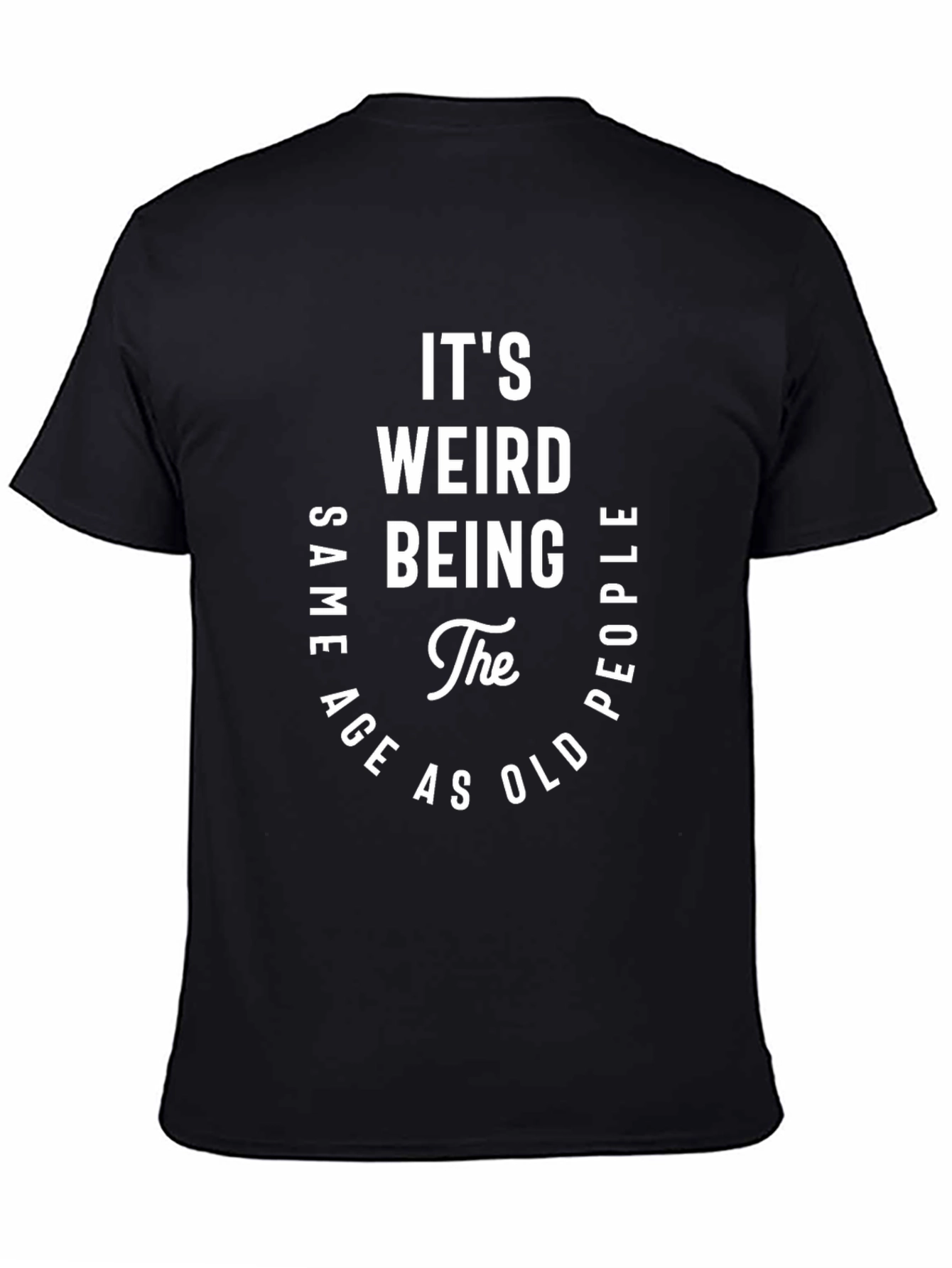 Its Weird Being the Same Age T-Shirt