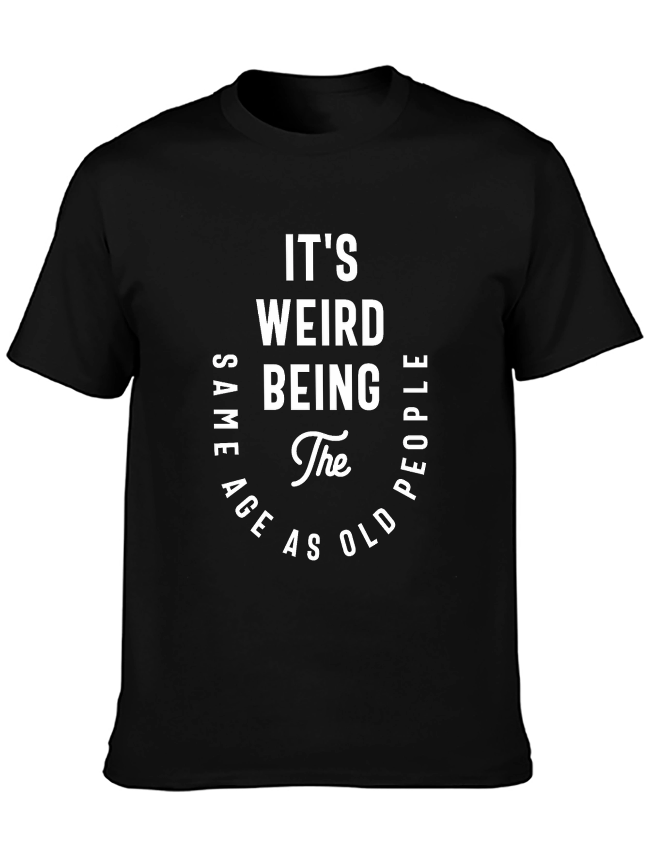 Its Weird Being the Same Age T-Shirt