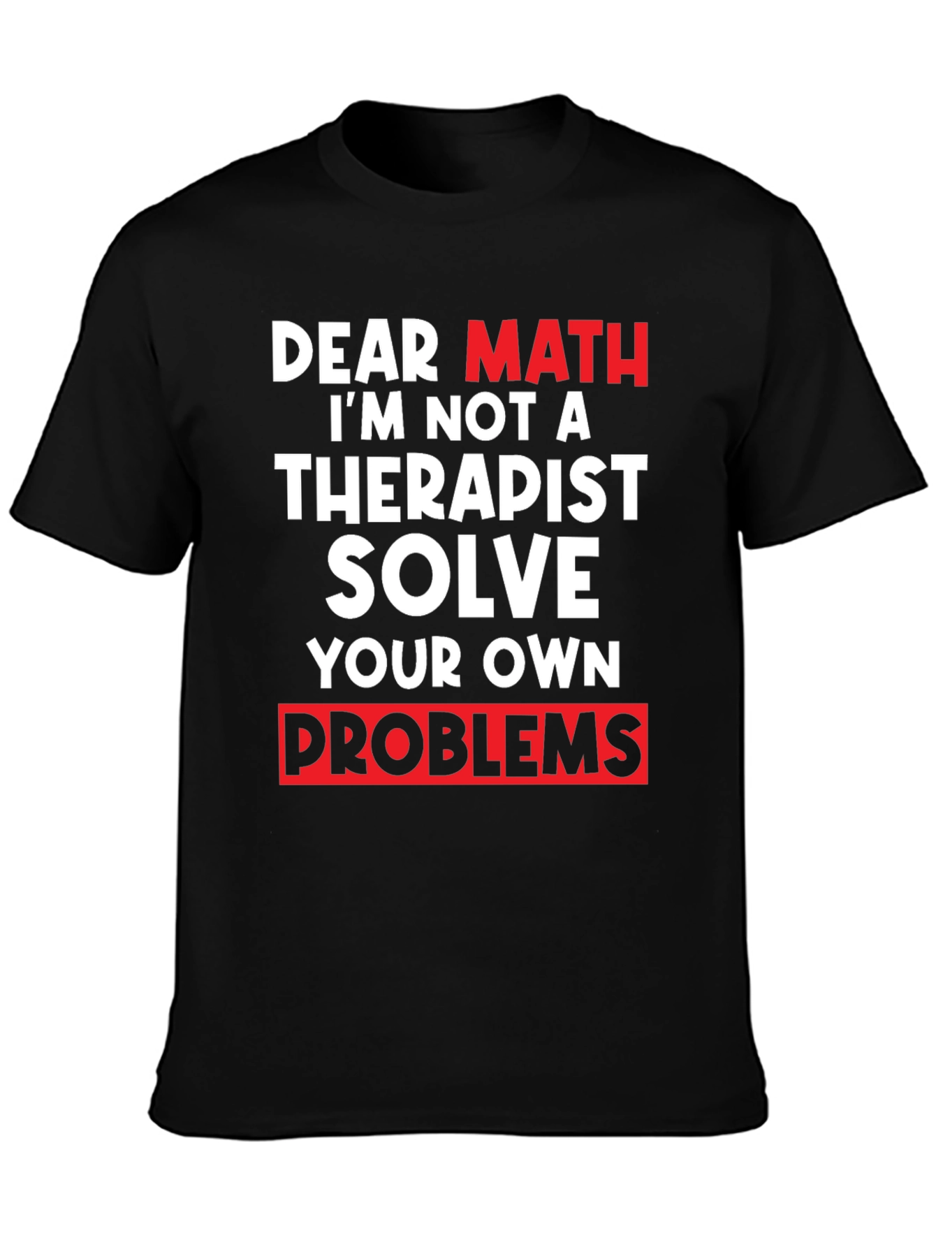Dear Math Solve Your Own Problems T-Shirt