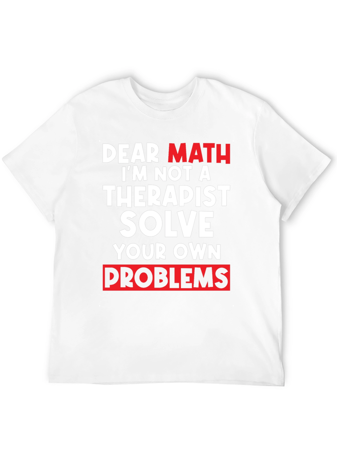 Dear Math Solve Your Own Problems T-Shirt