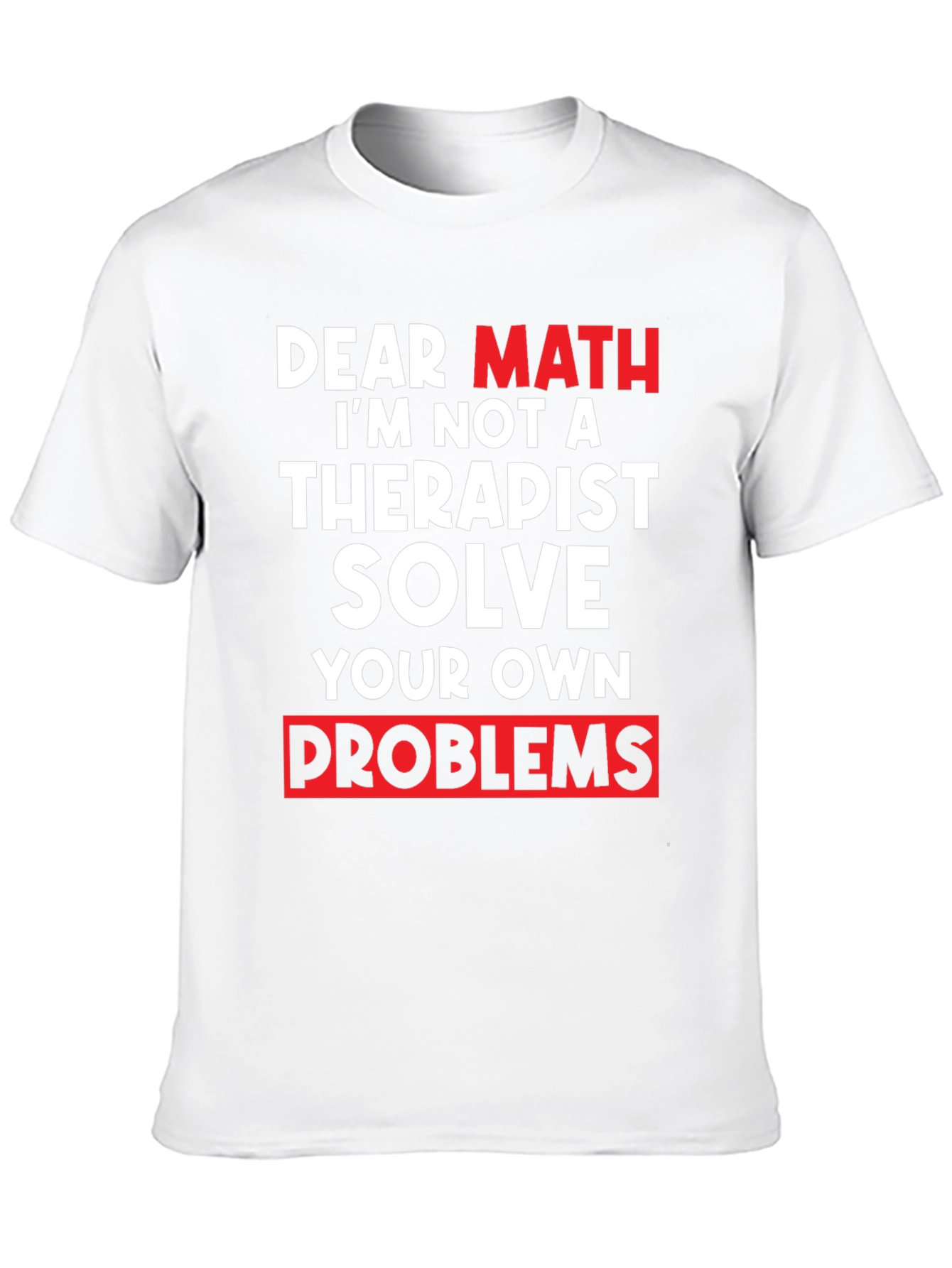 Dear Math Solve Your Own Problems T-Shirt