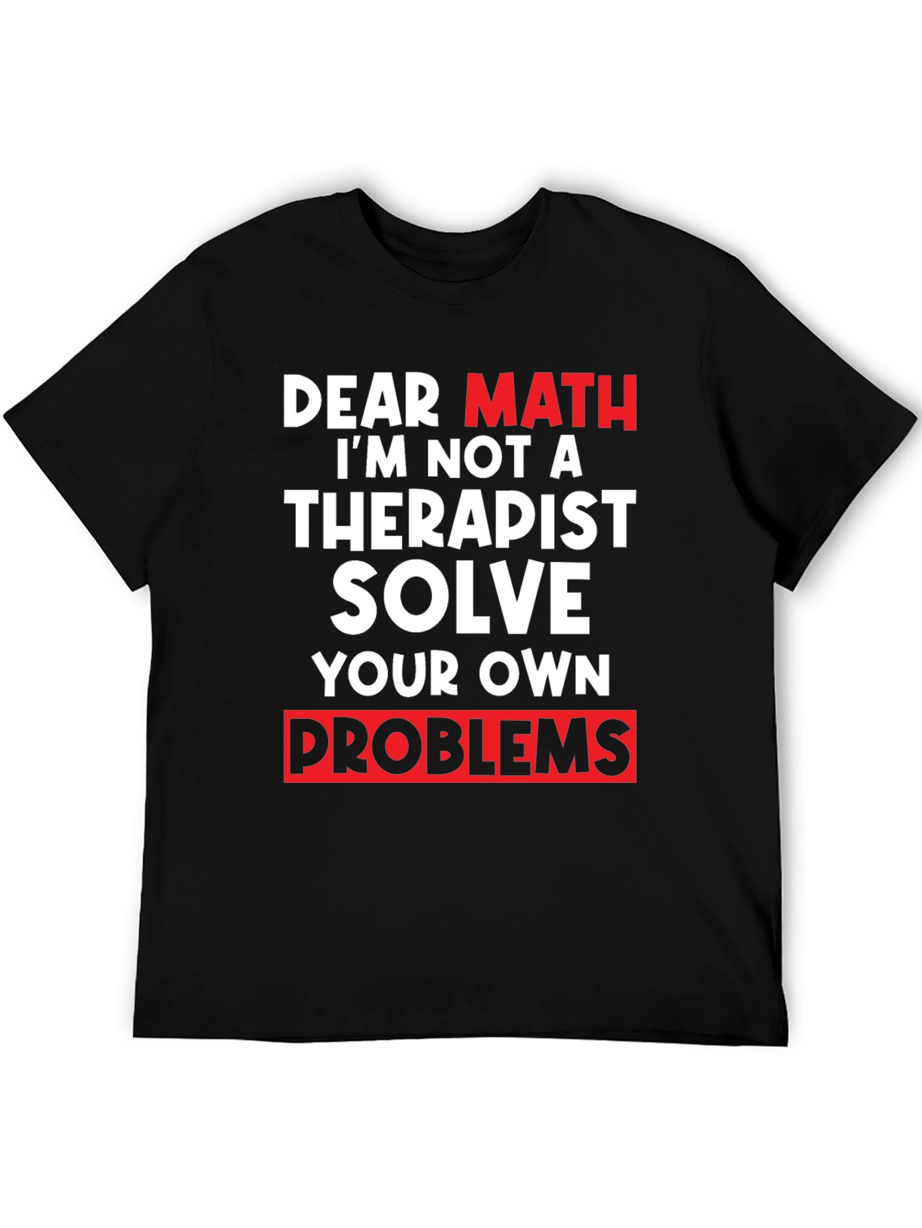 Dear Math Solve Your Own Problems T-Shirt