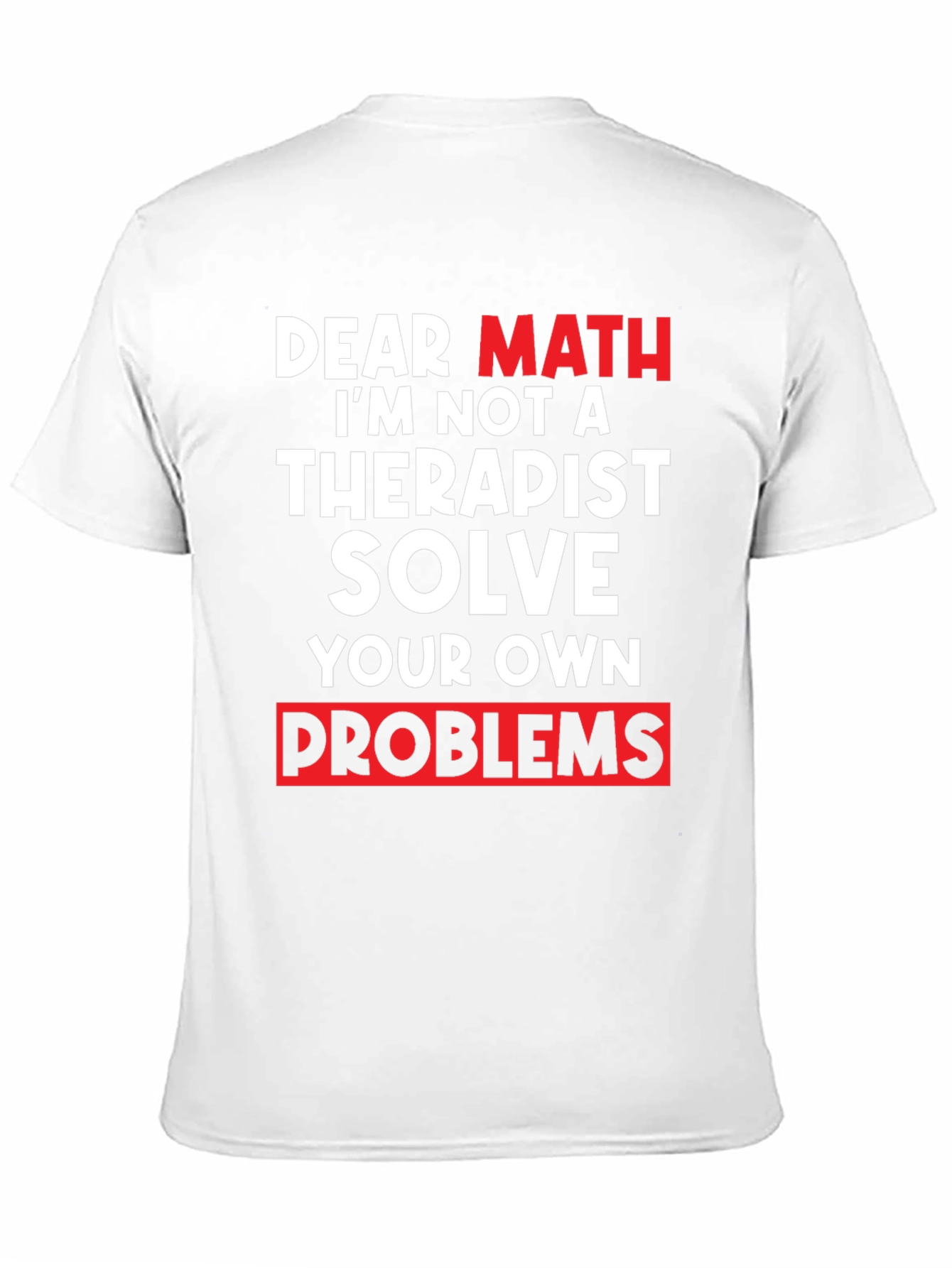 Dear Math Solve Your Own Problems T-Shirt