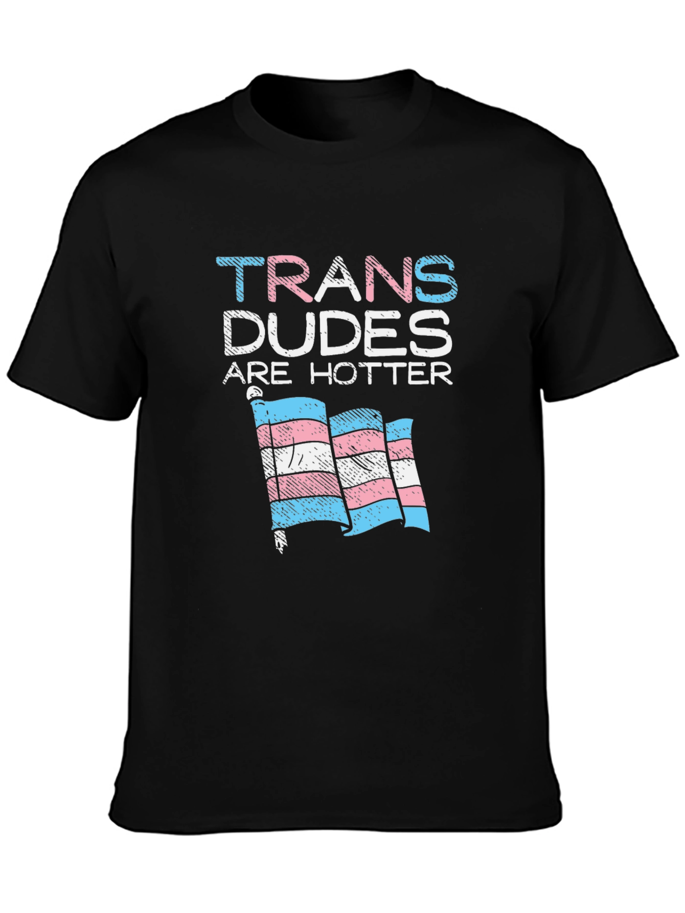 Trans Dudes Are Hotter T-Shirt
