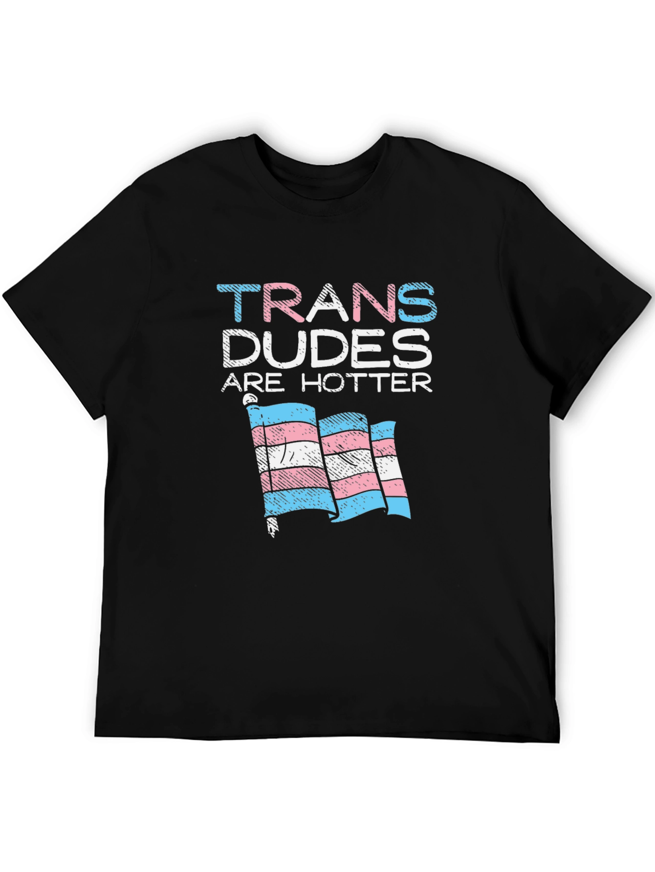 Trans Dudes Are Hotter T-Shirt