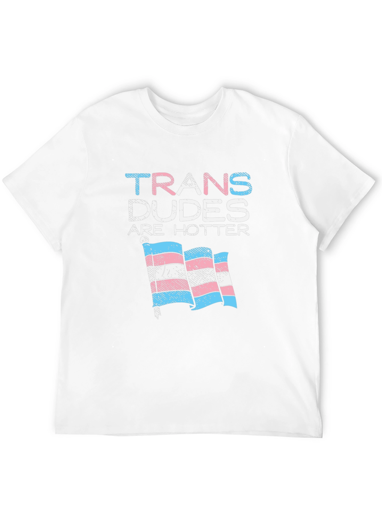 Trans Dudes Are Hotter T-Shirt