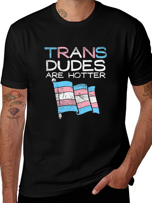 Trans Dudes Are Hotter T-Shirt