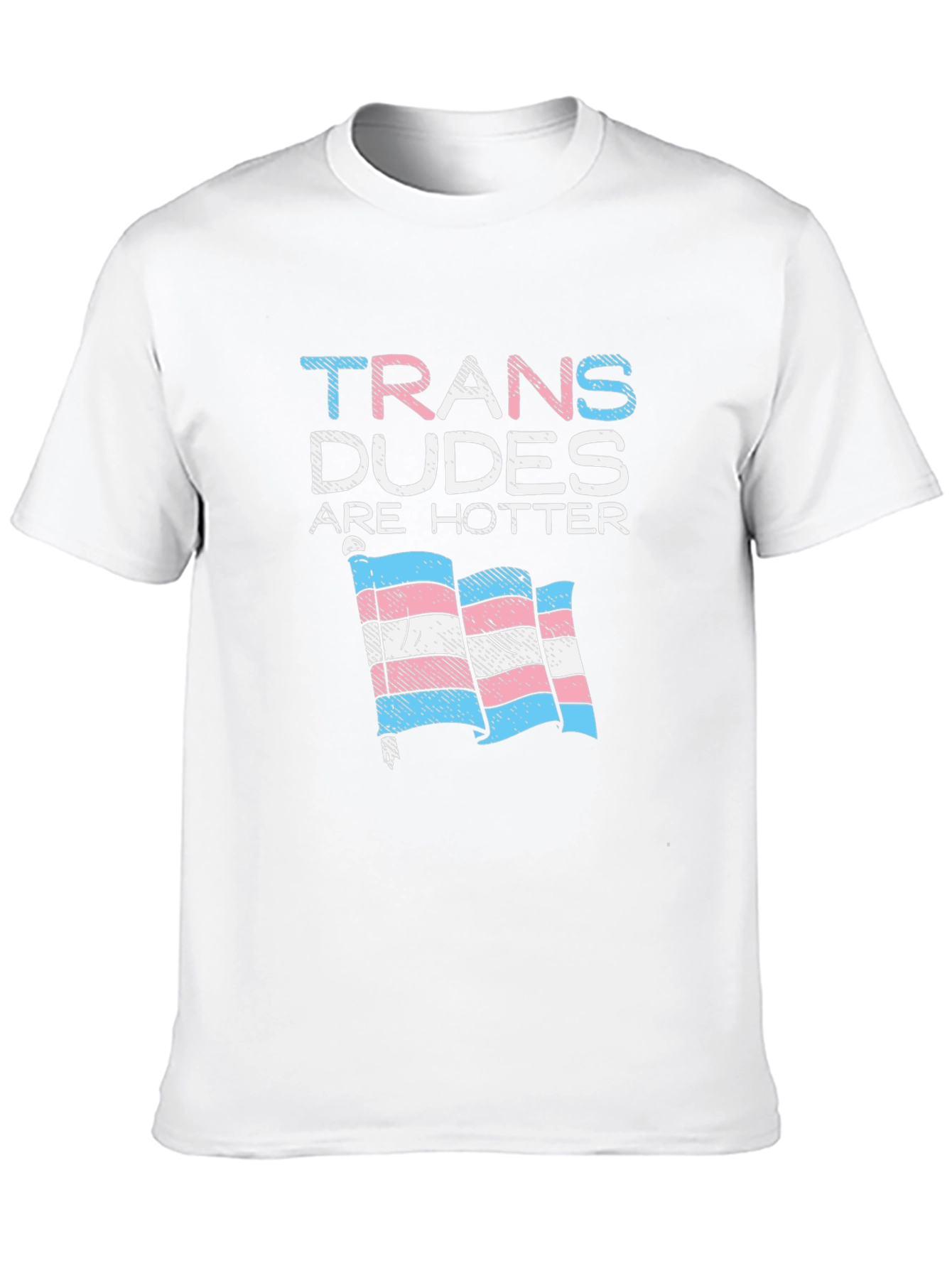 Trans Dudes Are Hotter T-Shirt