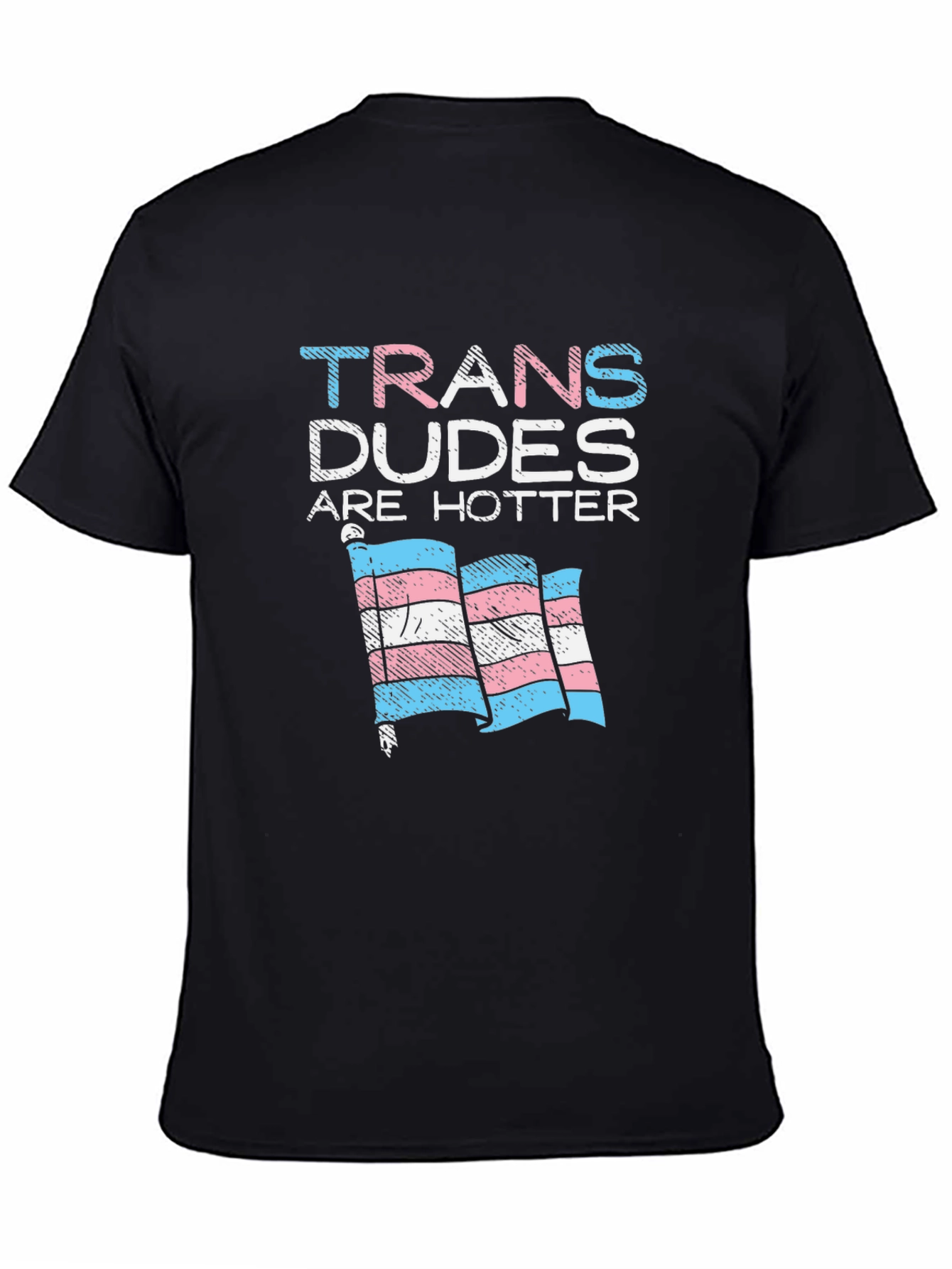 Trans Dudes Are Hotter T-Shirt