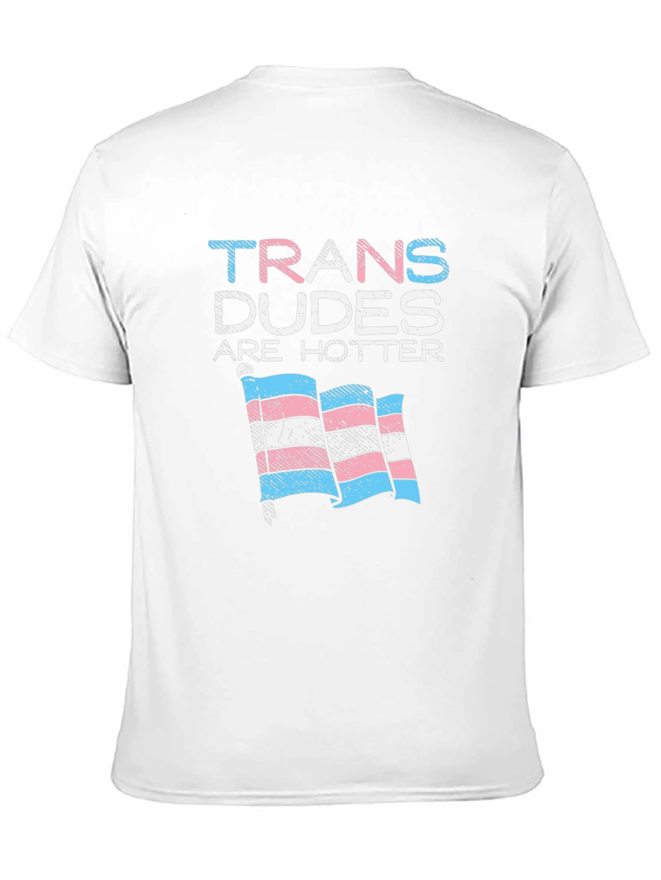 Trans Dudes Are Hotter T-Shirt